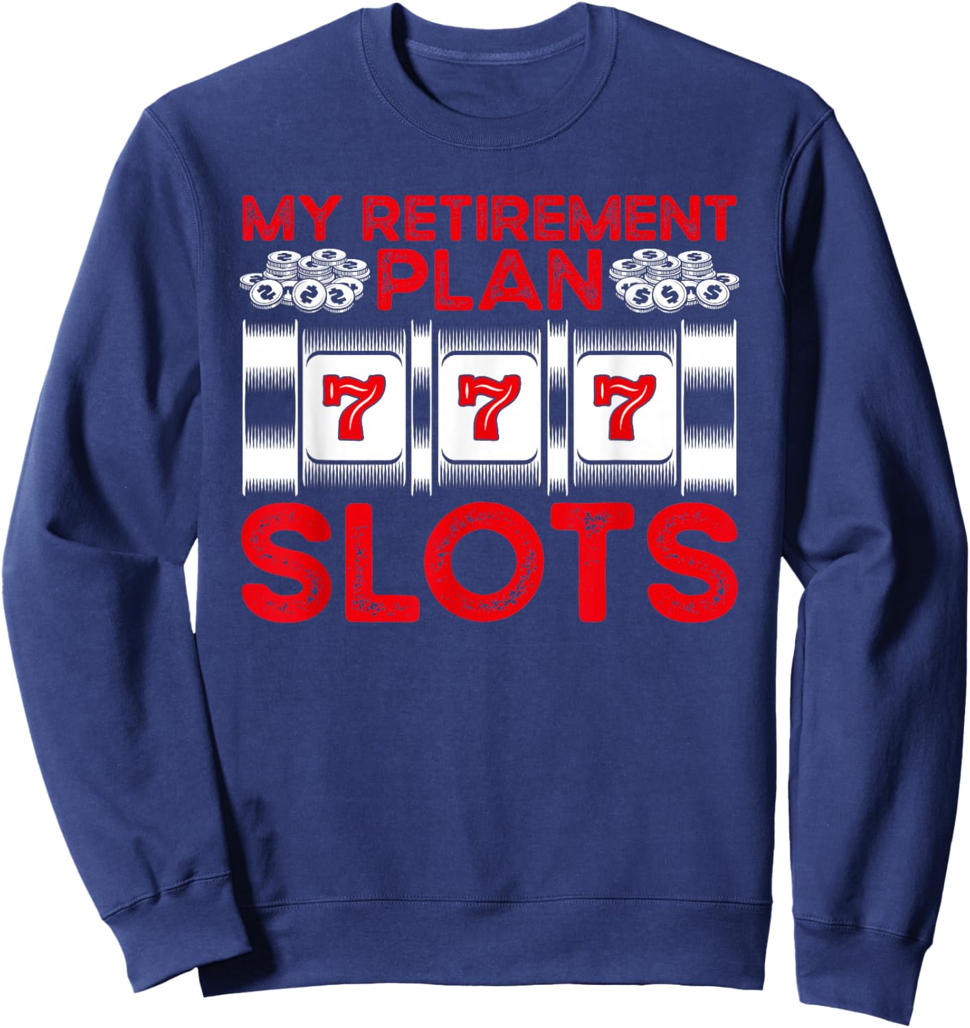 My Retirement Plan Slots Gambling Casino Sweatshirt - Sweatshirt | Navy