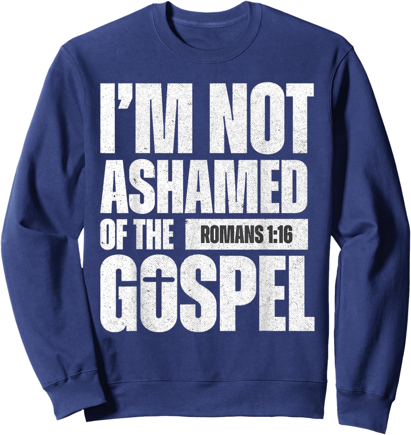 I'm not ashamed of the Gospel of Christ Jesus Romans 1:16 Sweatshirt - Sweatshirt | Navy
