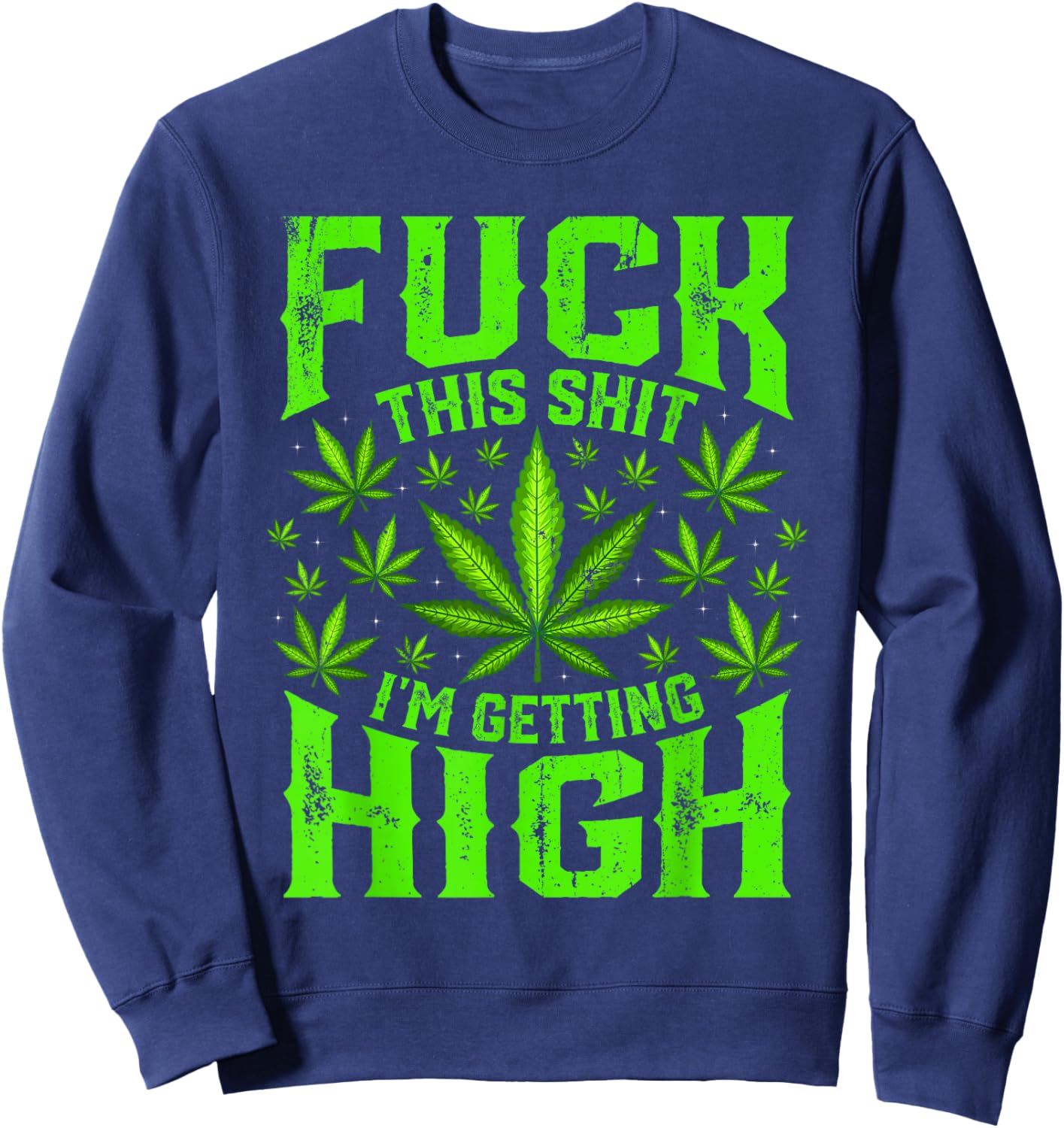 Fuck This Shit I'm Getting High Graphic Marijuana 420 Stoner Sweatshirt - Sweatshirt | Navy