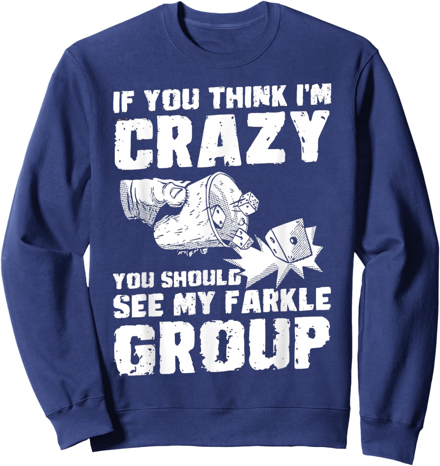 If You Think In Crazy Dice Game Farkle Sweatshirt - Sweatshirt | Navy