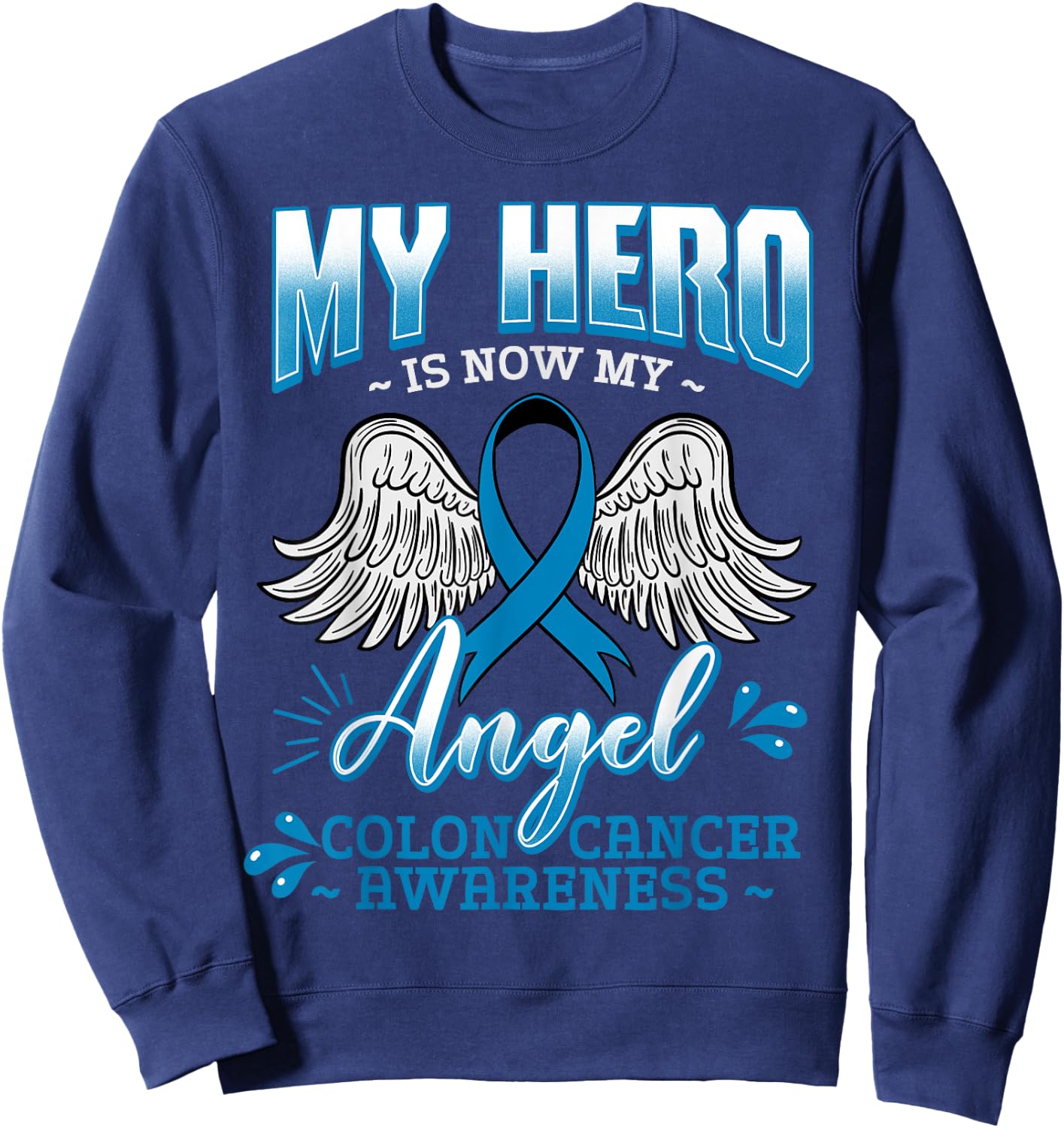 My Hero Is Now My Angel Colon Cancer Colorectal Blue Rectal Sweatshirt - Sweatshirt | Navy