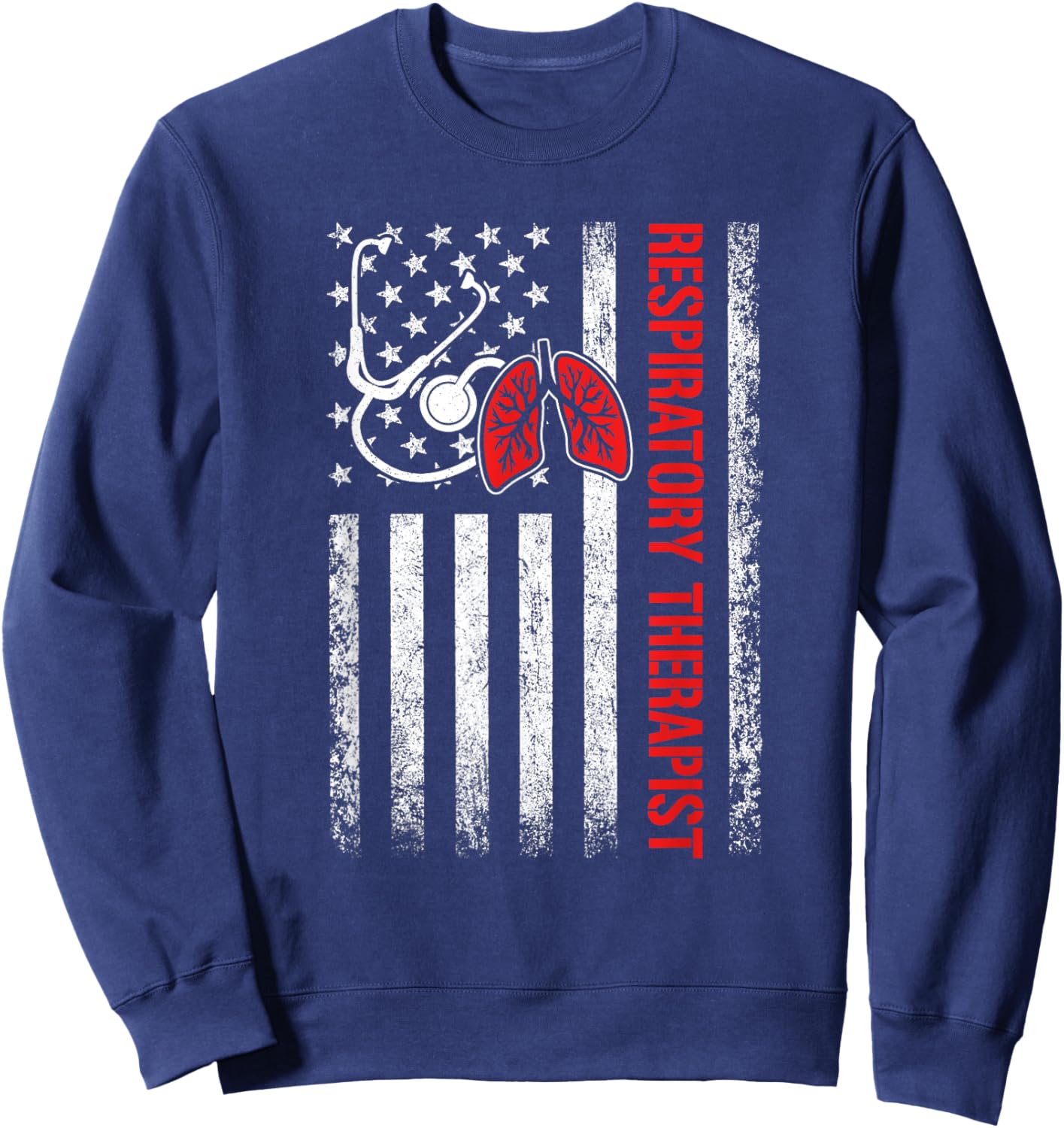 Patriotic Respiratory Therapist Lung RT Care Week Flag Women Men Sweatshirt - Sweatshirt | Navy