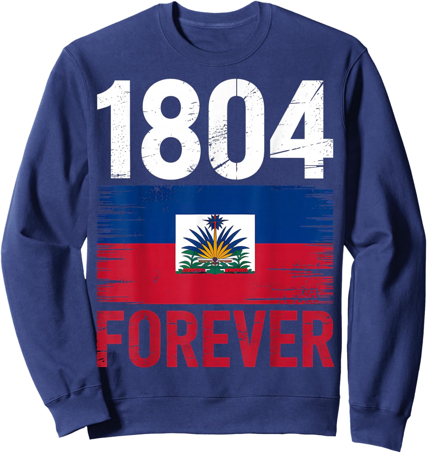 1804 Forever Haitian Haiti Flag Day Sweatshirt - Sweatshirt | Navy