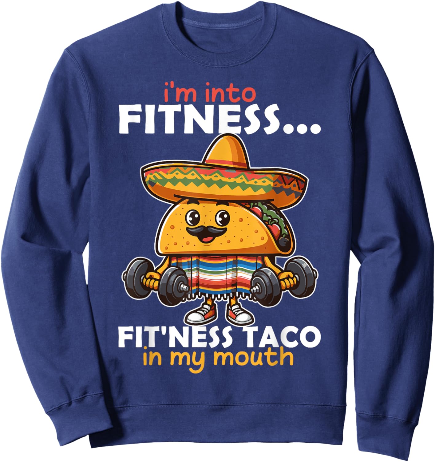 I'm into fitness... fit'ness Taco in my mouth Cinco de Mayo Sweatshirt - Sweatshirt | Navy