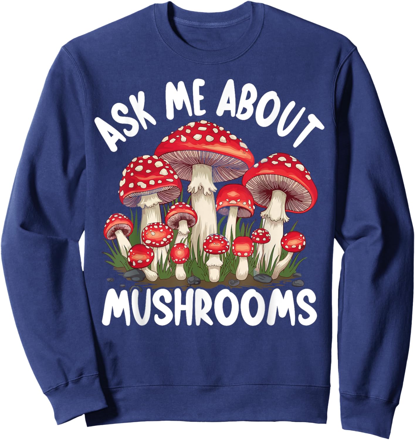 Mushroom Foraging - Ask Me About Mushrooms Sweatshirt - Sweatshirt | Navy