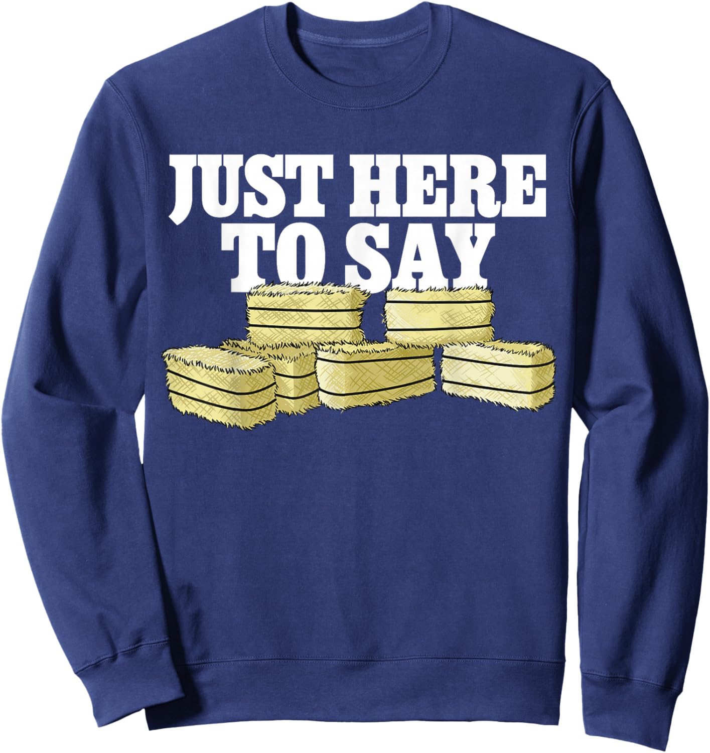 Farmer Pun Here To Say Hay Farming Sweatshirt - Sweatshirt | Navy