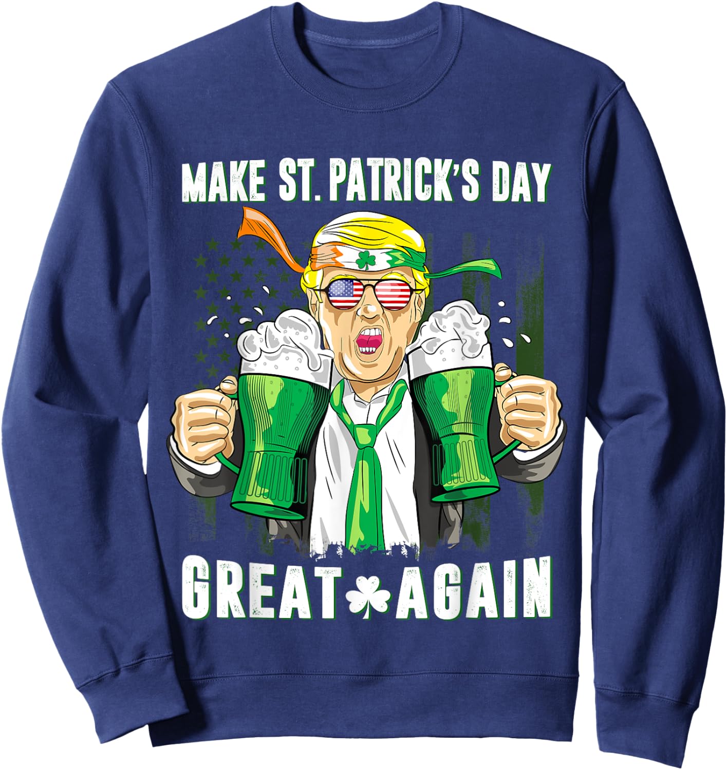 Make St Patricks Day Great Again Shirt Trump Men Women Sweatshirt - Sweatshirt | Navy