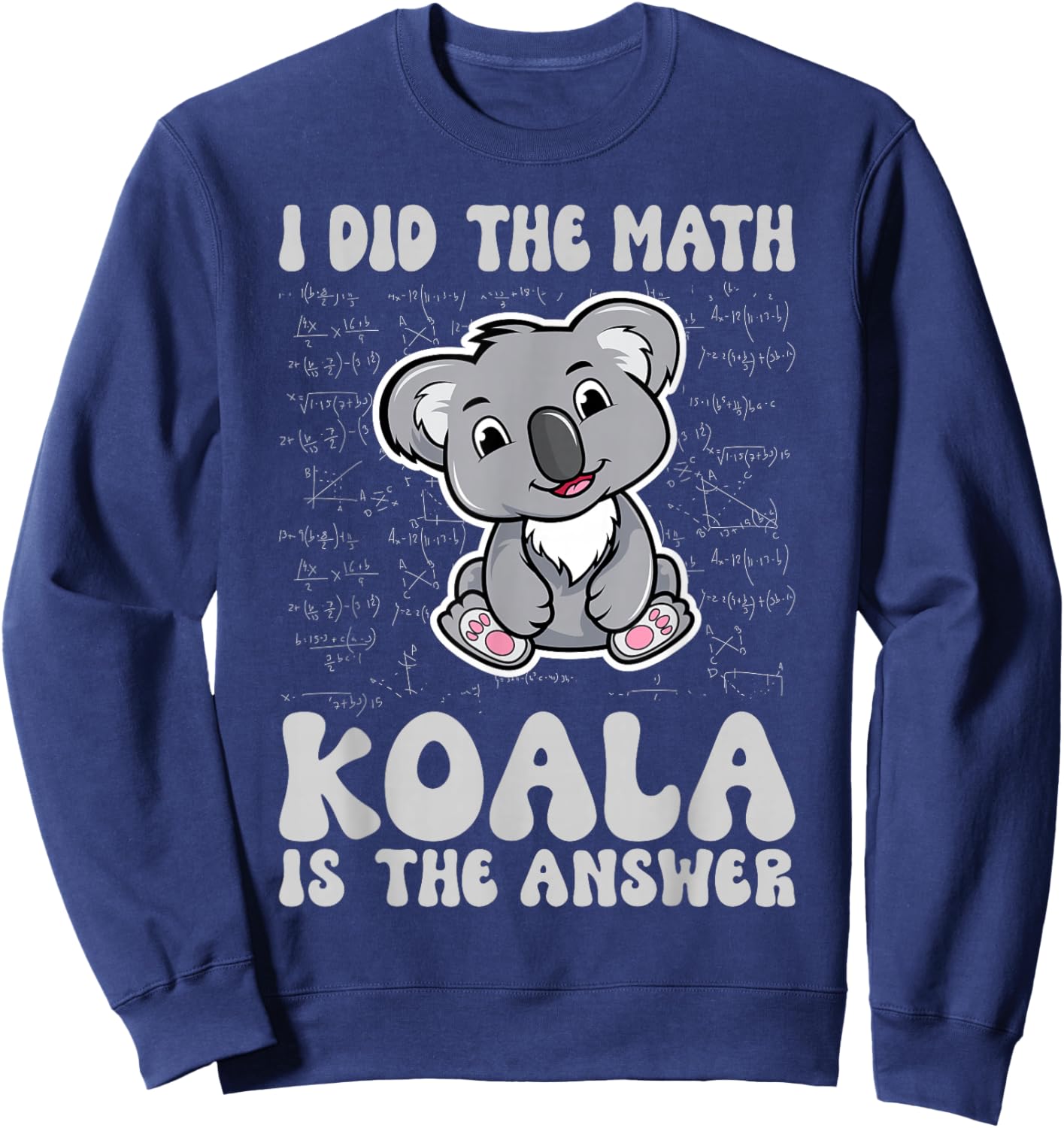 I've done the math Koala is the answer Koala Math Sweatshirt - Sweatshirt | Navy