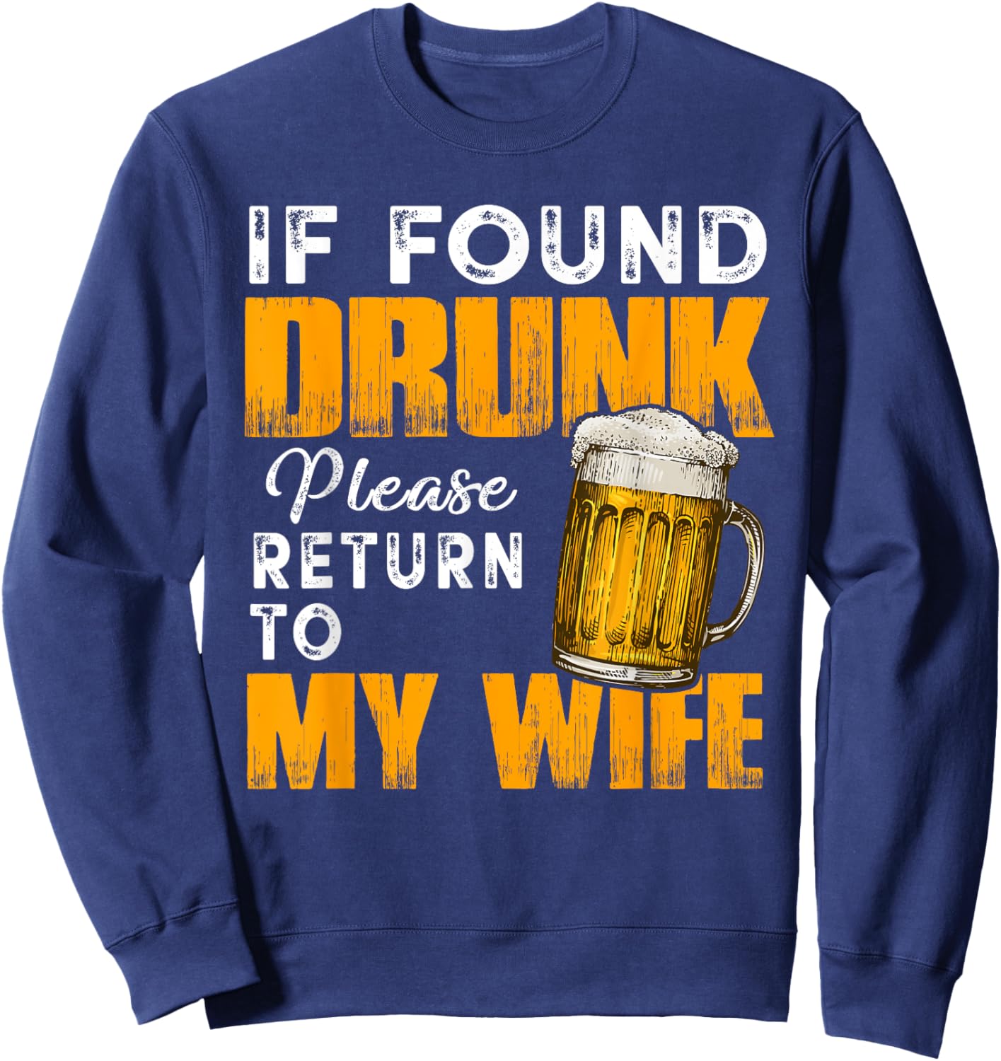 Husband If Found Drunk Return To Wife Funny Drinking Sweatshirt - Sweatshirt | Navy