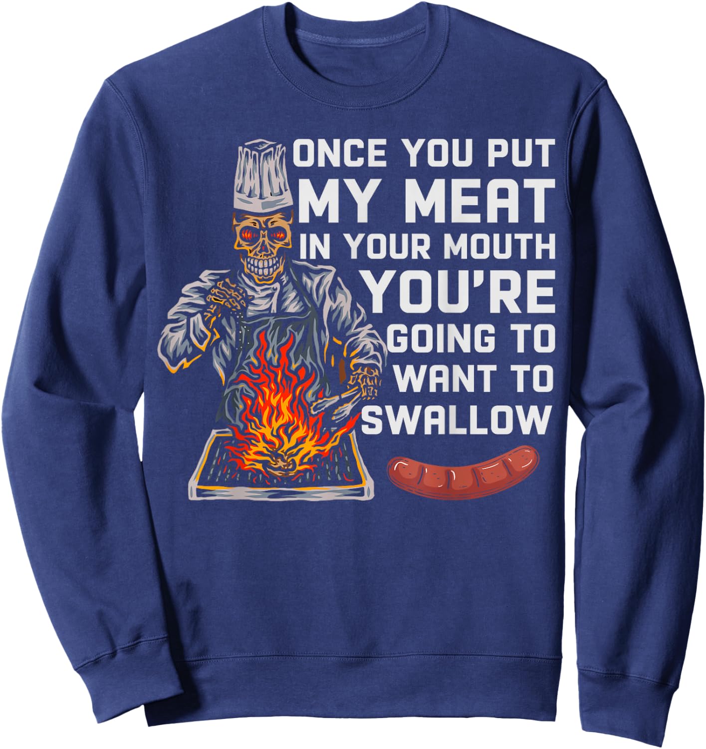 Once You Put My Meat In Your Mouth Funny BBQ Chef Sweatshirt - Sweatshirt | Navy