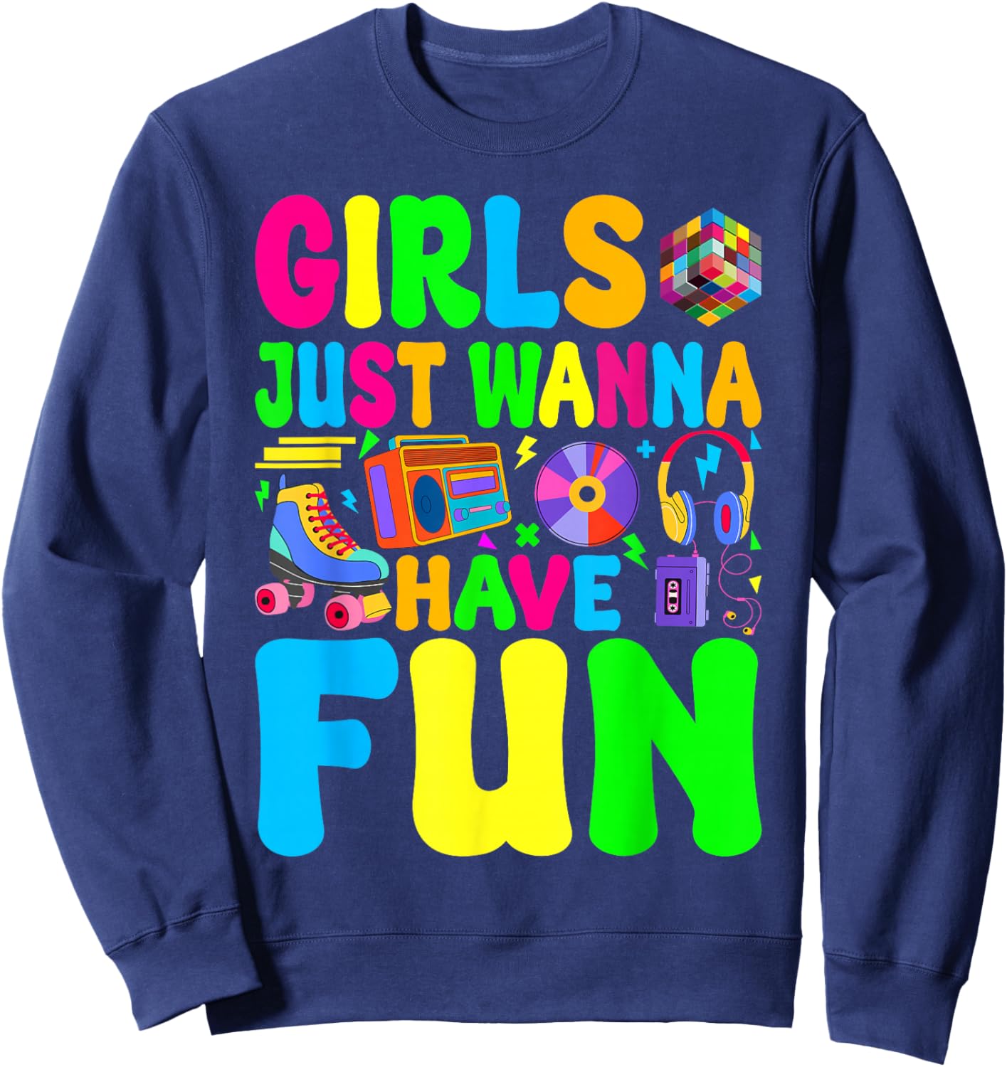 Funny 80's Girls Just Wanna Have Fun 1980s Girl Men Women Sweatshirt - Sweatshirt | Navy