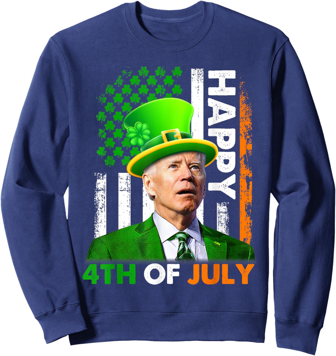 Funny Joe Biden St Patricks Day Happy 4th Of July US Flag Sweatshirt - Sweatshirt | Navy