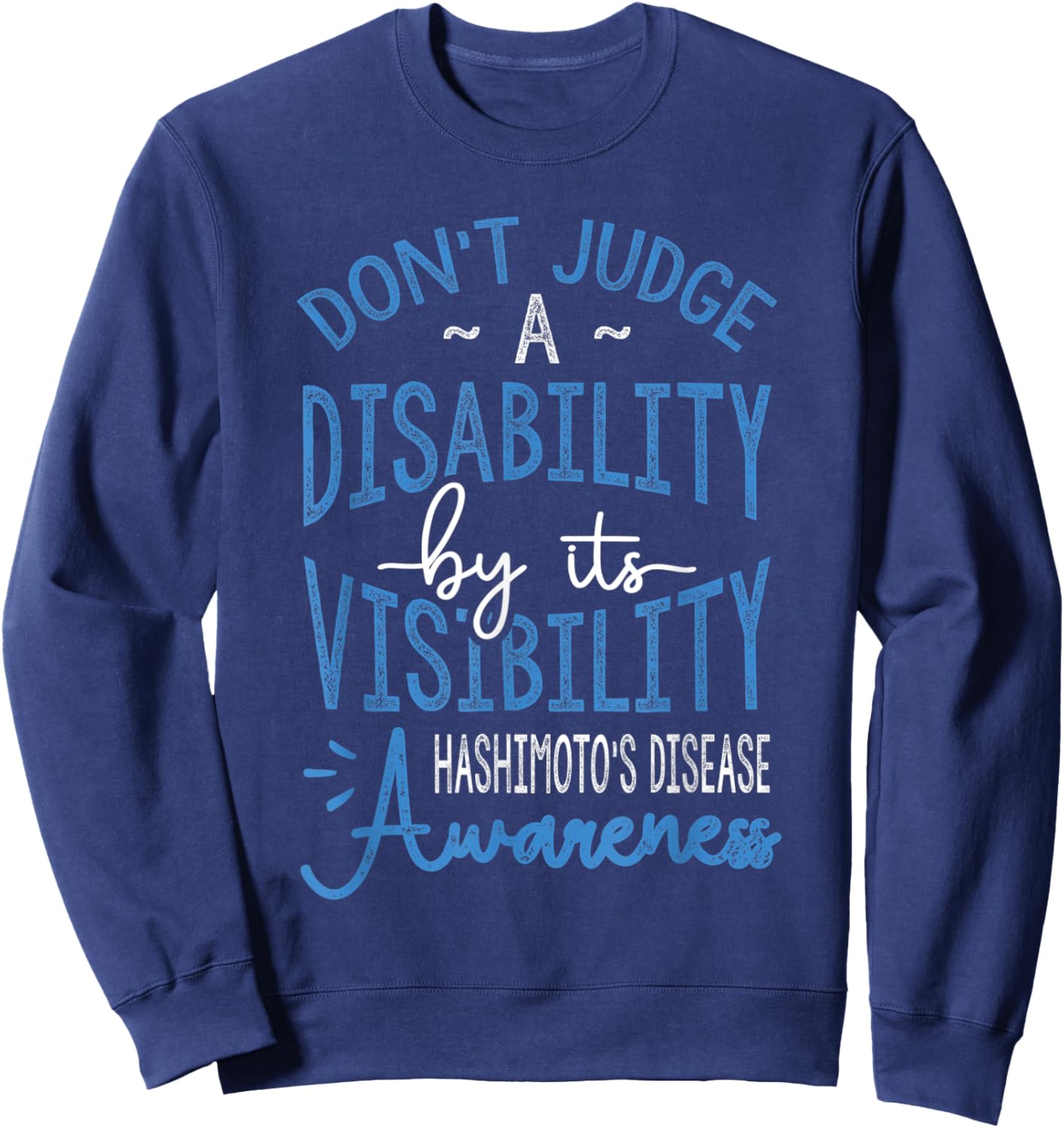 Don't Judge A Disability, Hashimotos Disease Awareness Sweatshirt - Sweatshirt | Navy