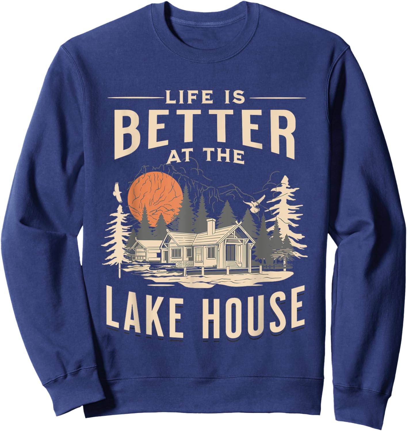 Lakehouse Life Is Better At The Lake House Cabin Resort Sweatshirt - Sweatshirt | Navy