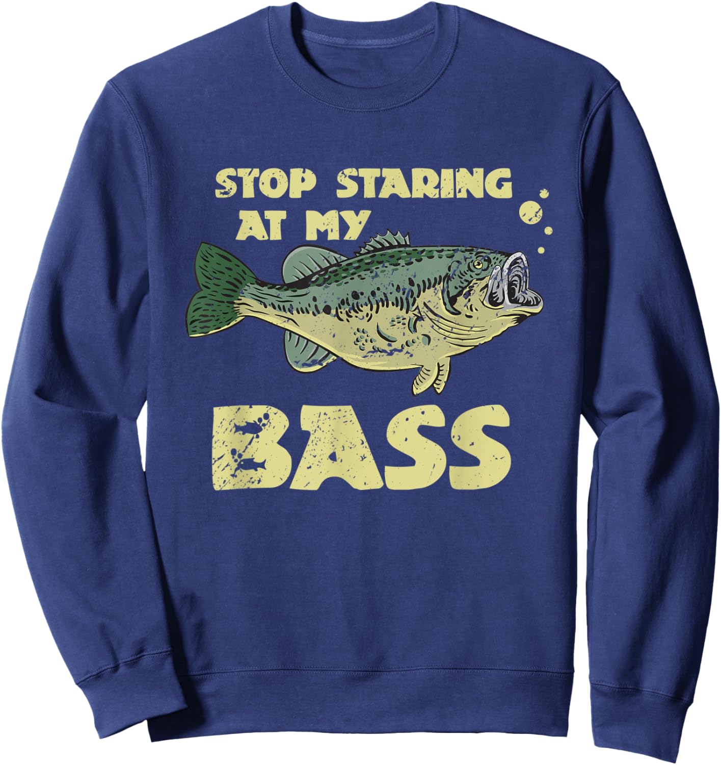 Stop Staring At My Bass Funny Fishing Bass Fishing Sweatshirt - Sweatshirt | Navy