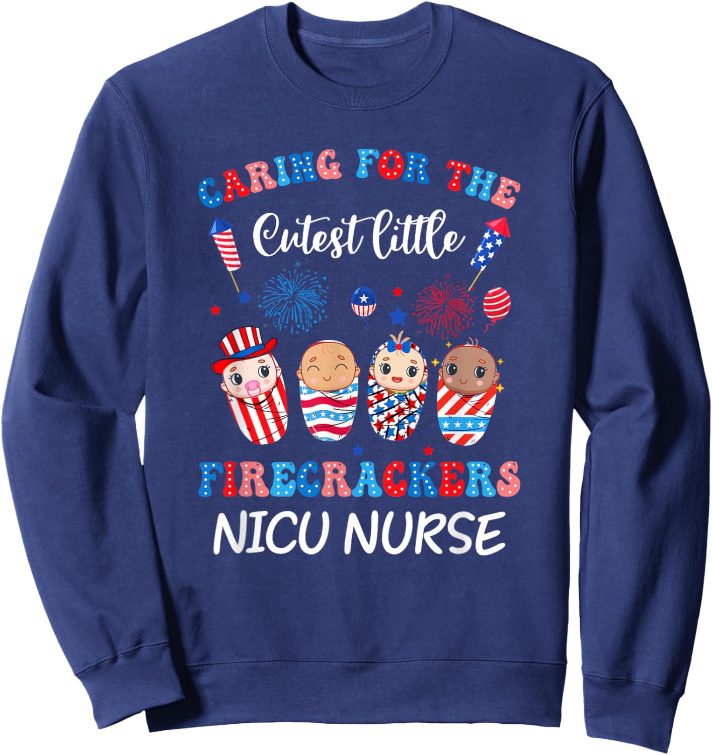 Caring For The Cutest Firecrackers Nicu Nurse 4Th Of July Men Sweatshirt - Sweatshirt | Navy