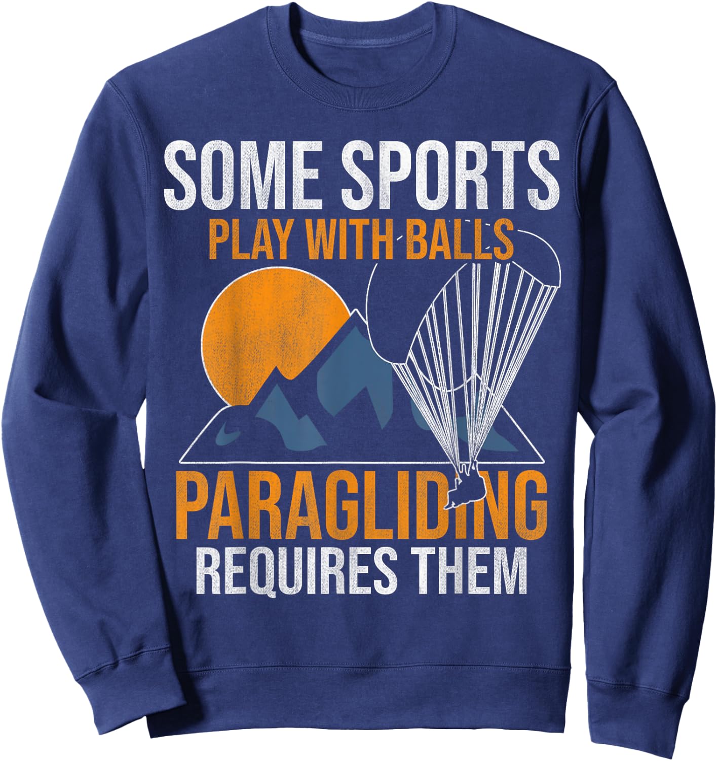 Some Sports Play With Balls Paragliding Requires Them Sweatshirt - Sweatshirt | Navy