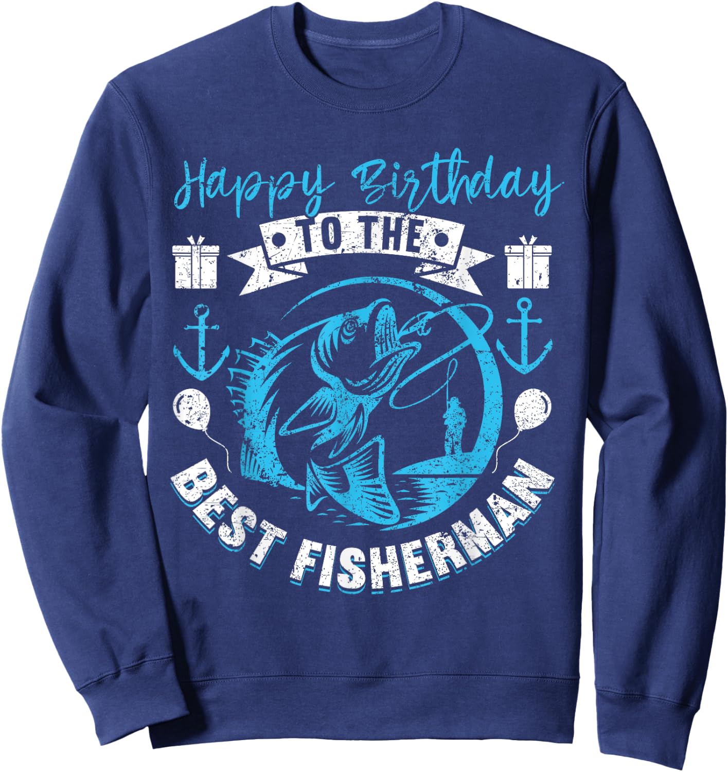 Happy Birthday To The Best Fisherman Funny Birthday Fishing Sweatshirt - Sweatshirt | Navy