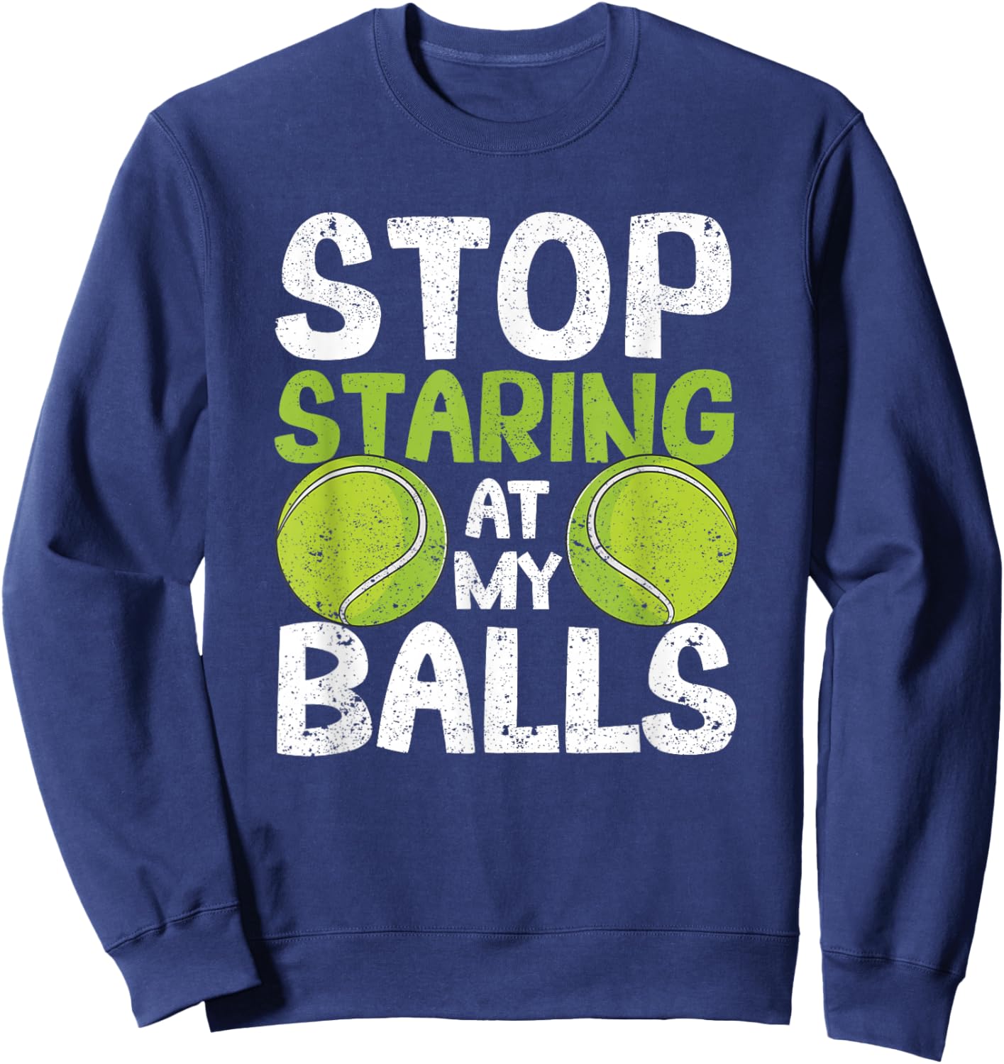Stop Staring At My Balls Funny Tennis Player Coach Fan Gag Sweatshirt - Sweatshirt | Navy