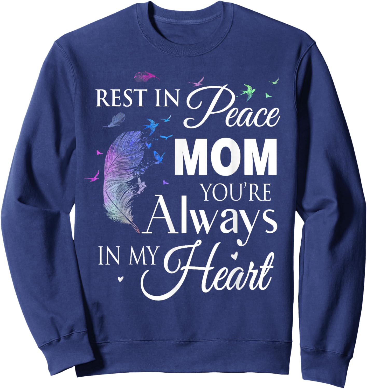 Family Shirt Rest In Peace Mom You Are Always In My Heart Sweatshirt - Sweatshirt | Navy