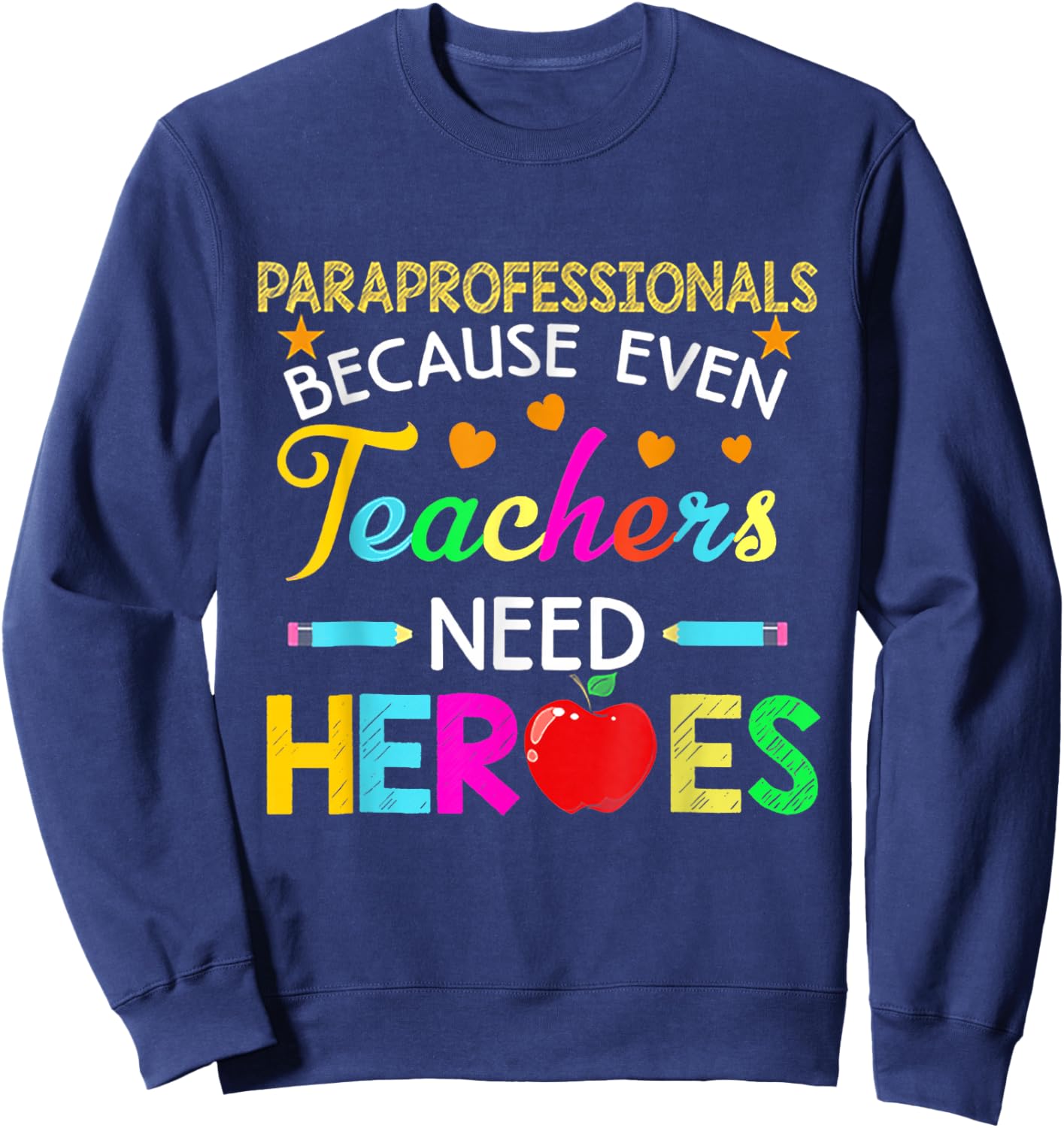 Paraprofessionals Because Even Teachers Need Heroes Women Sweatshirt - Sweatshirt | Navy