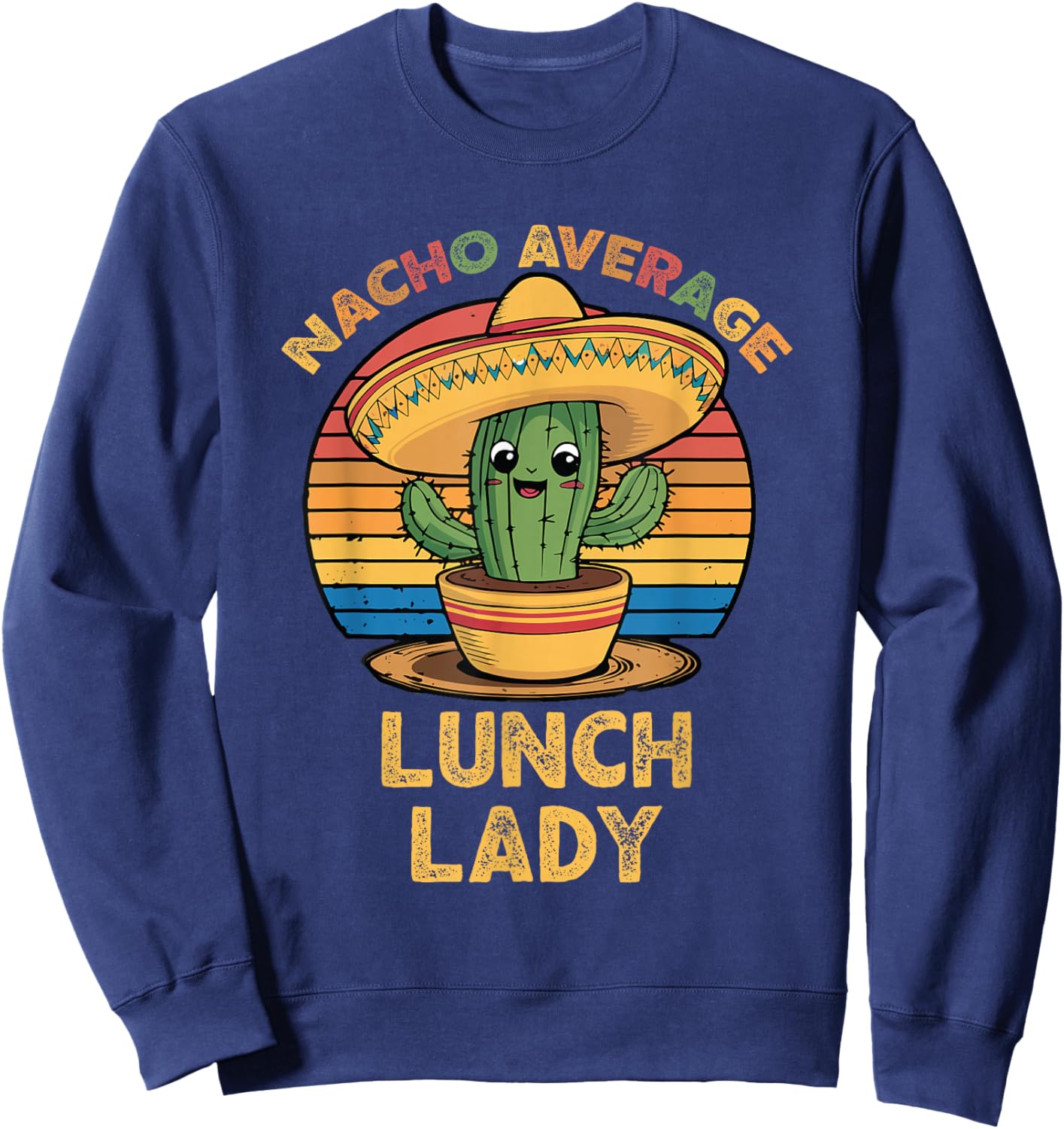 Nacho Average Lunch Lady Mexican Cinco De Mayo Funny Sweatshirt - Sweatshirt | Navy