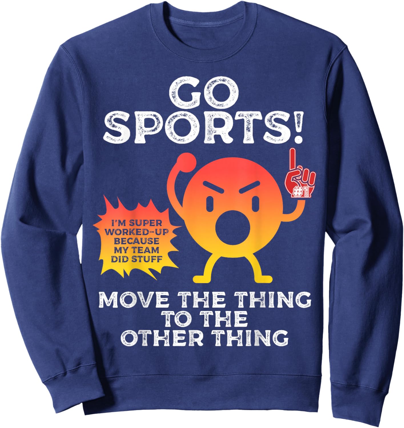 Go Sports Move The Thing To The Other Thing Funny Sports Sweatshirt - Sweatshirt | Navy