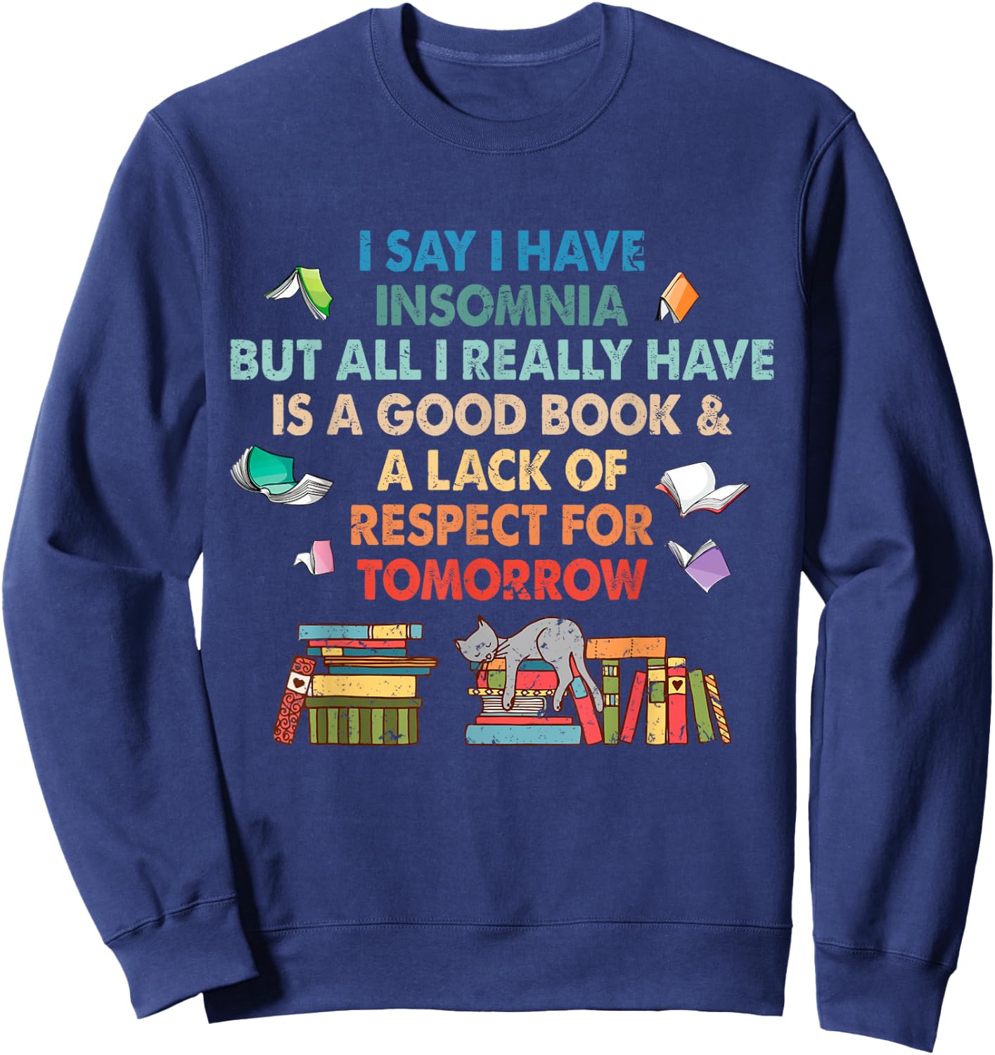 I say I have insomnia good book for Bookworn Book Lover Fan Sweatshirt - Sweatshirt | Navy