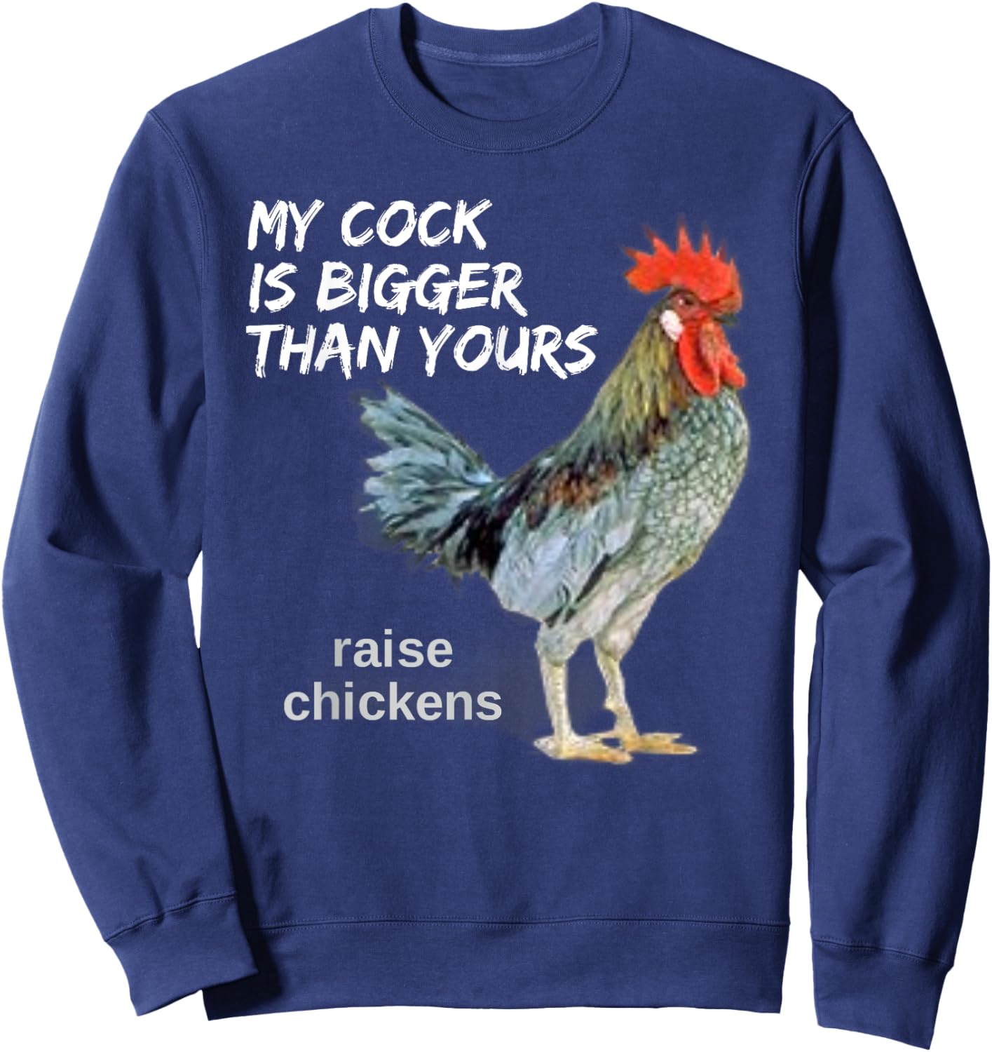 My Cock (Rooster) is Bigger than Yours Funny Chicken Farmer Sweatshirt - Sweatshirt | Navy
