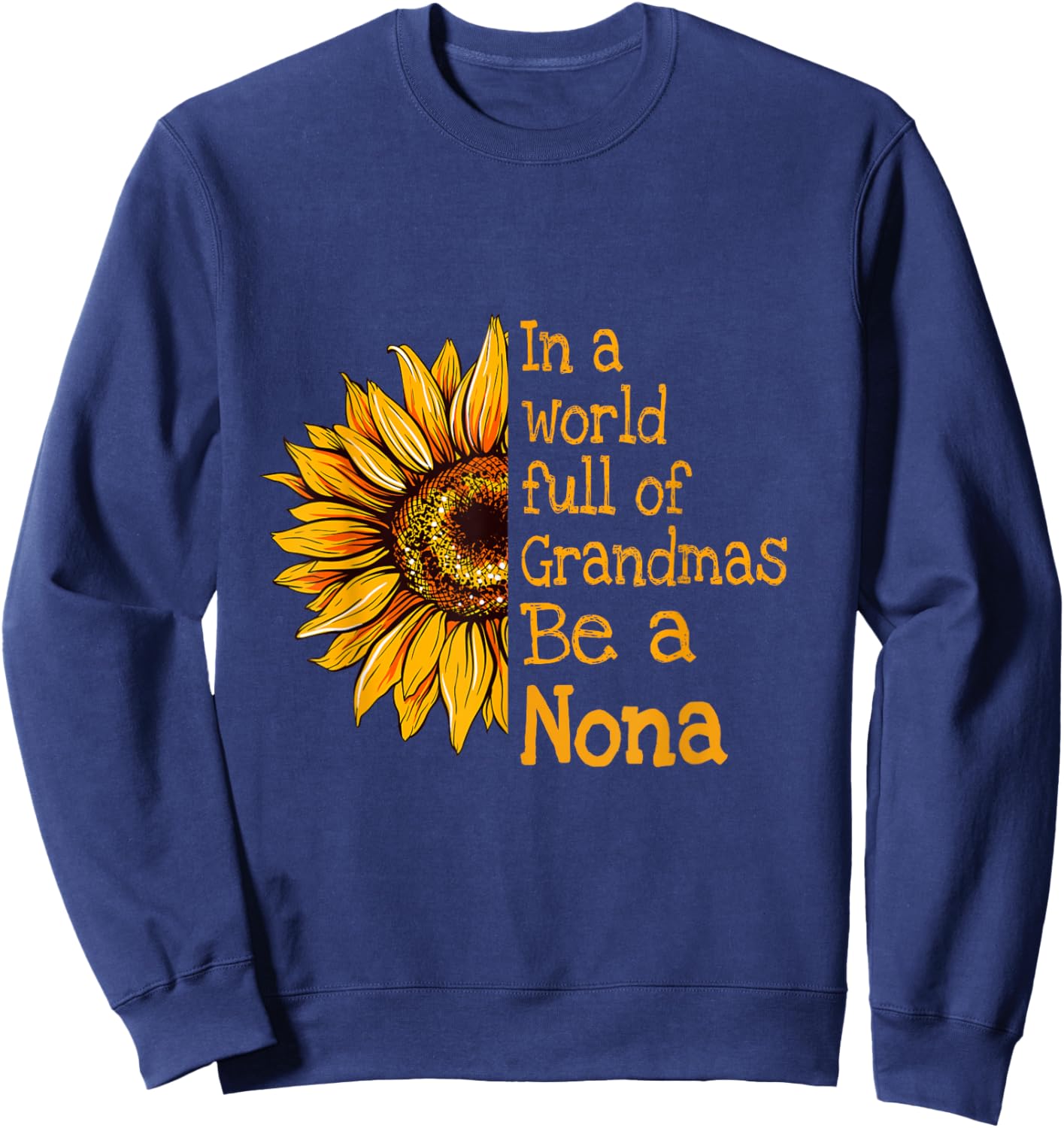 In A World Of Grandmas Be a Nona Special Grandma Sweatshirt - Sweatshirt | Navy