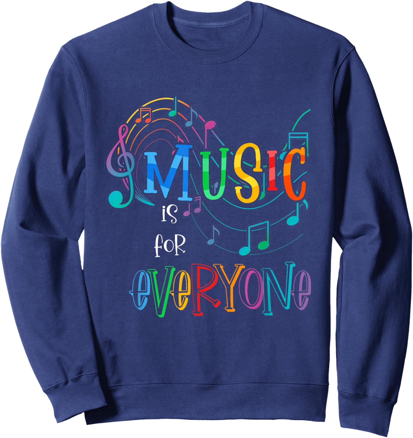 Music Is For Everyone Funny Love For Music Teachers Sweatshirt - Sweatshirt | Navy