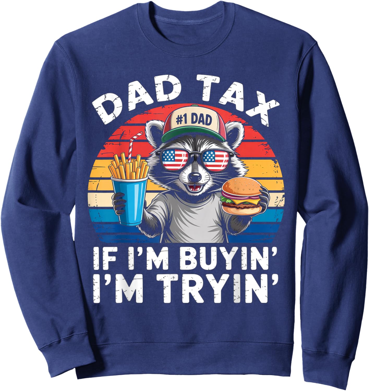 Dad Tax If i'm Buying I'm Trying Funny Dad 4th Of July Men Sweatshirt - Sweatshirt | Navy