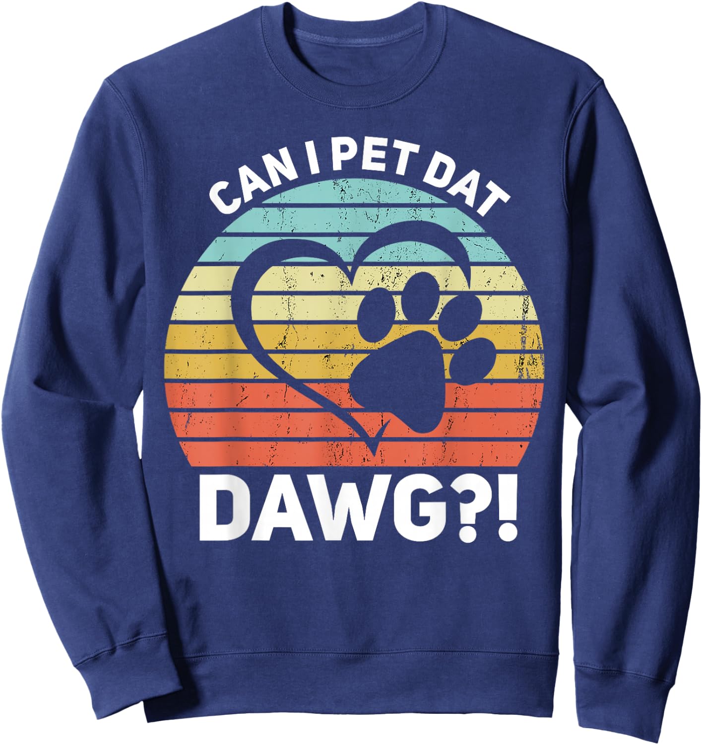 Can I Pet Dat Dawg?! Can I Pet That Dog Sweatshirt - Sweatshirt | Navy