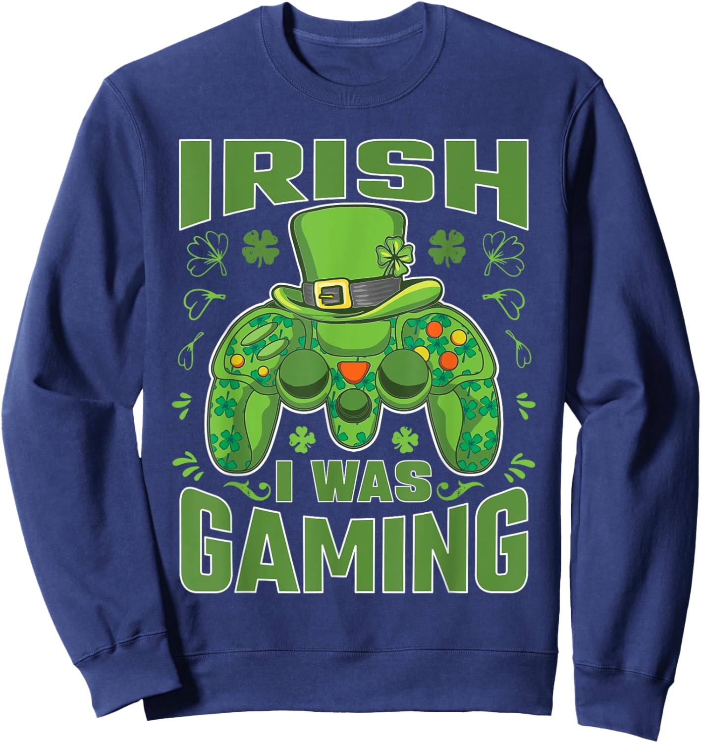 Irish I Was Gaming Video Gamer Funny St Patricks Day Sweatshirt - Sweatshirt | Navy