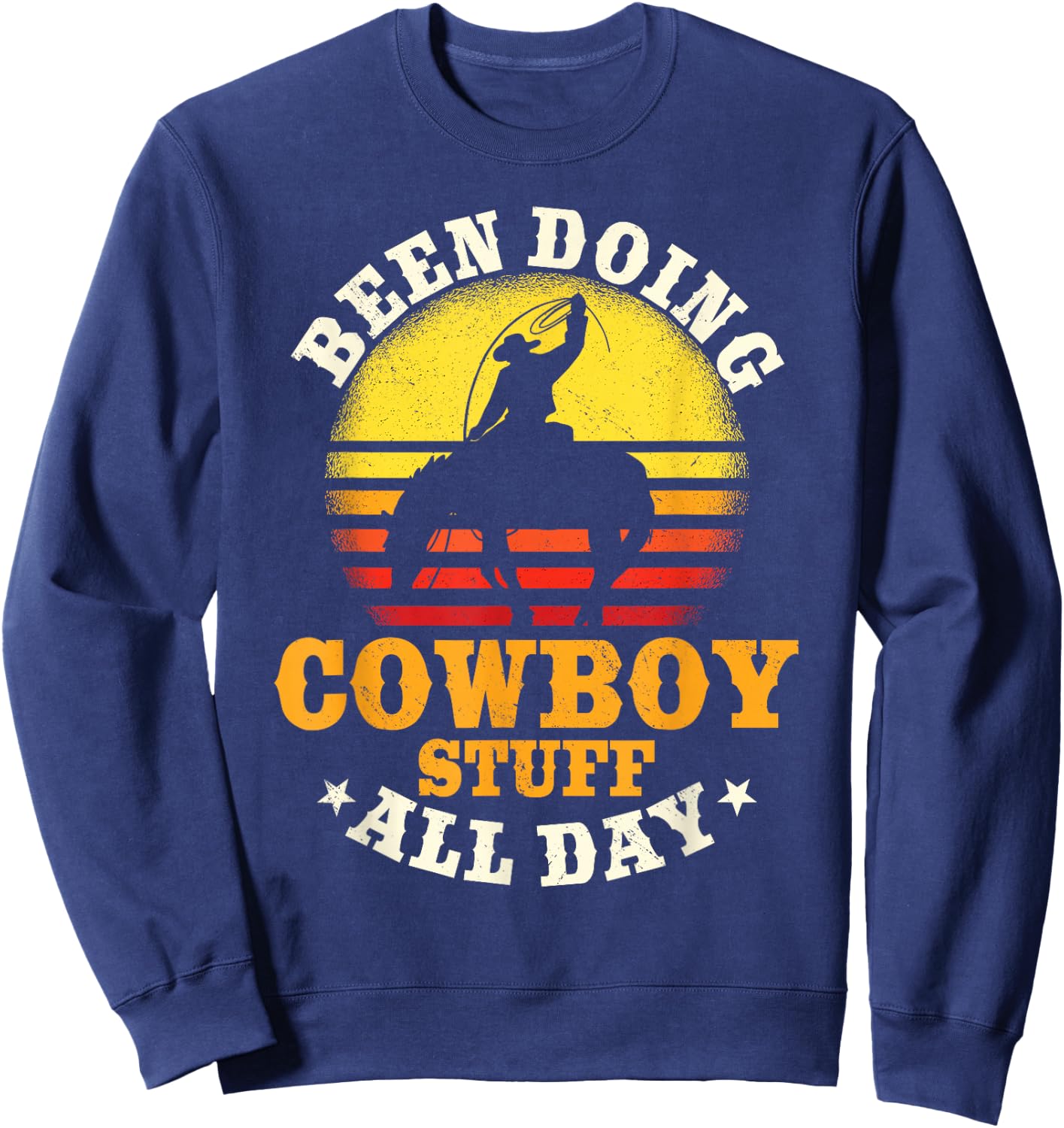 Been Doing Cowboy Stuff All Day Cowgirl Farm Rancher Ranch Sweatshirt - Sweatshirt | Navy