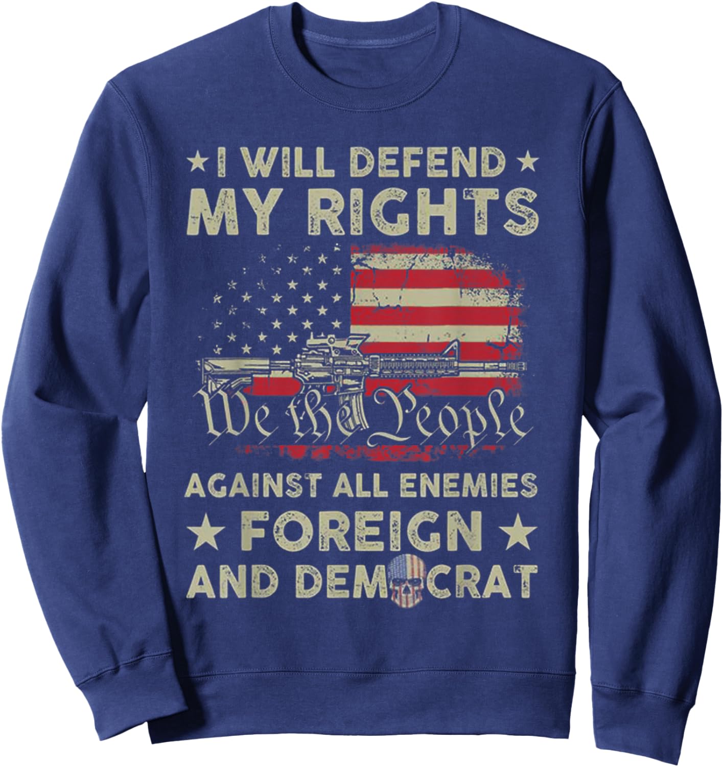 I Will Defend My Right Against Enemies Foreign And Democrat Sweatshirt - Sweatshirt | Navy