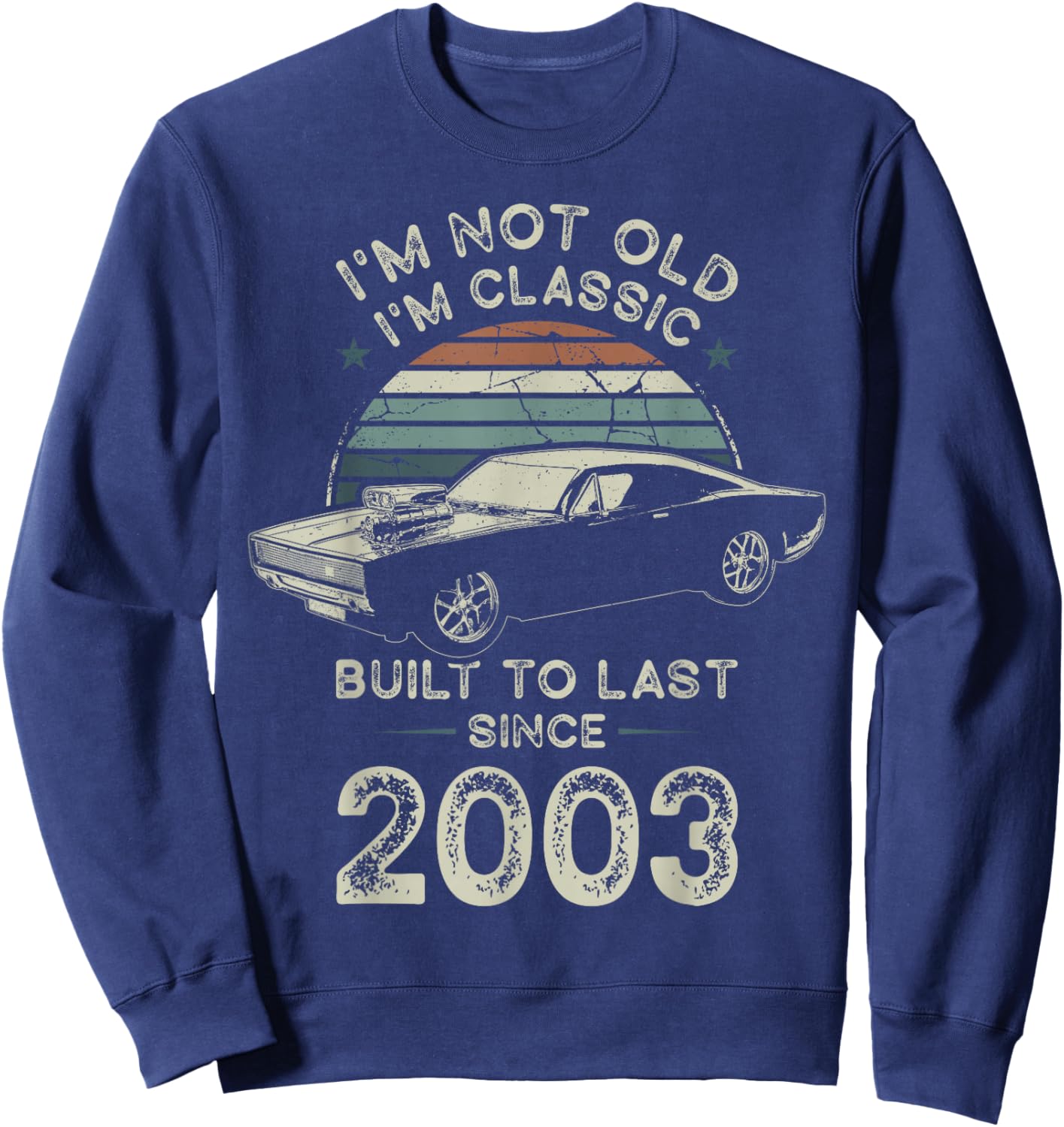 Born in 2003 Car 23rd Birthday I'm not Old I'm Classic Sweatshirt - Sweatshirt | Navy