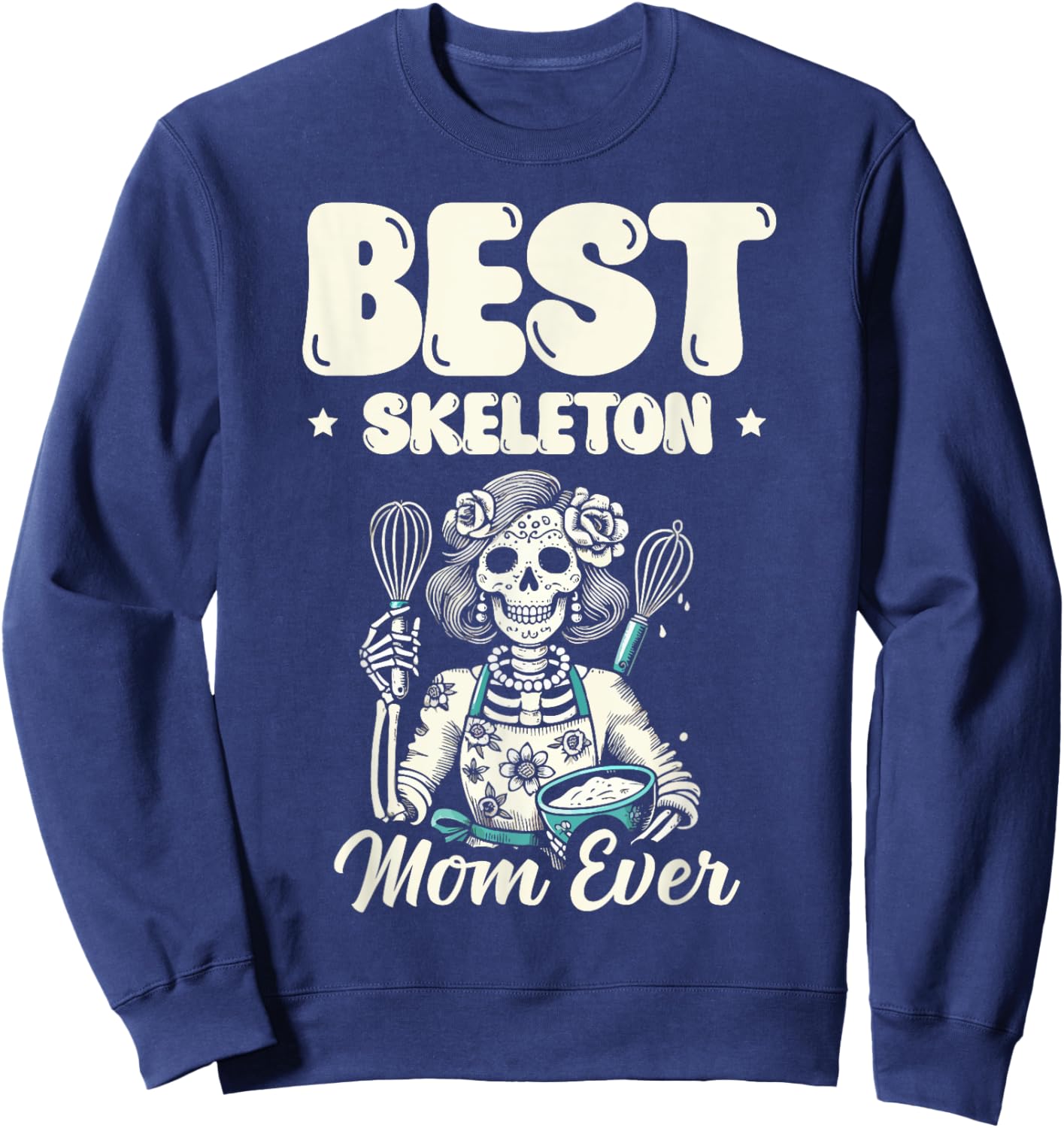 Best Skeleton Mom Ever Bone Happy Halloween Eve Sweatshirt - Sweatshirt | Navy