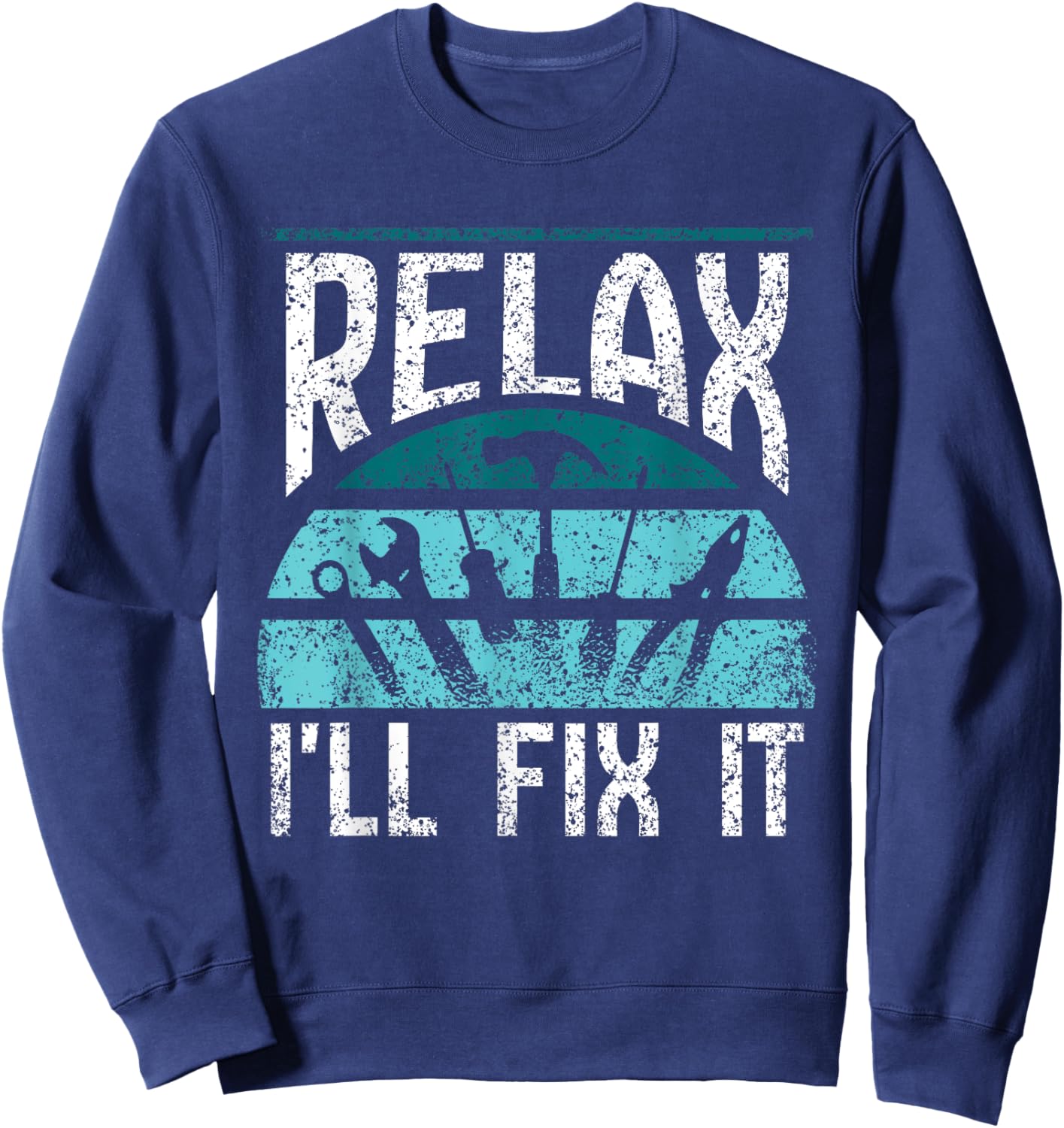 Relax I'll Fix It Fixing Handyman Repair Mr Fix It Sweatshirt - Sweatshirt | Navy