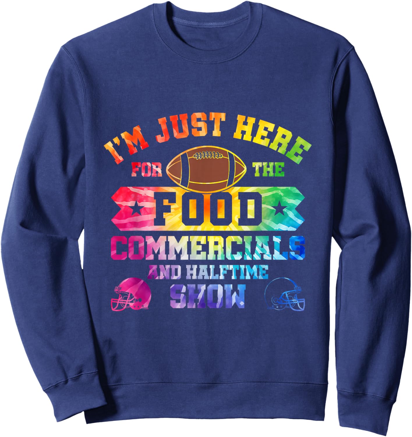 I'm Just Here For The Food Commercials and Halftime Show Sweatshirt - Sweatshirt | Navy
