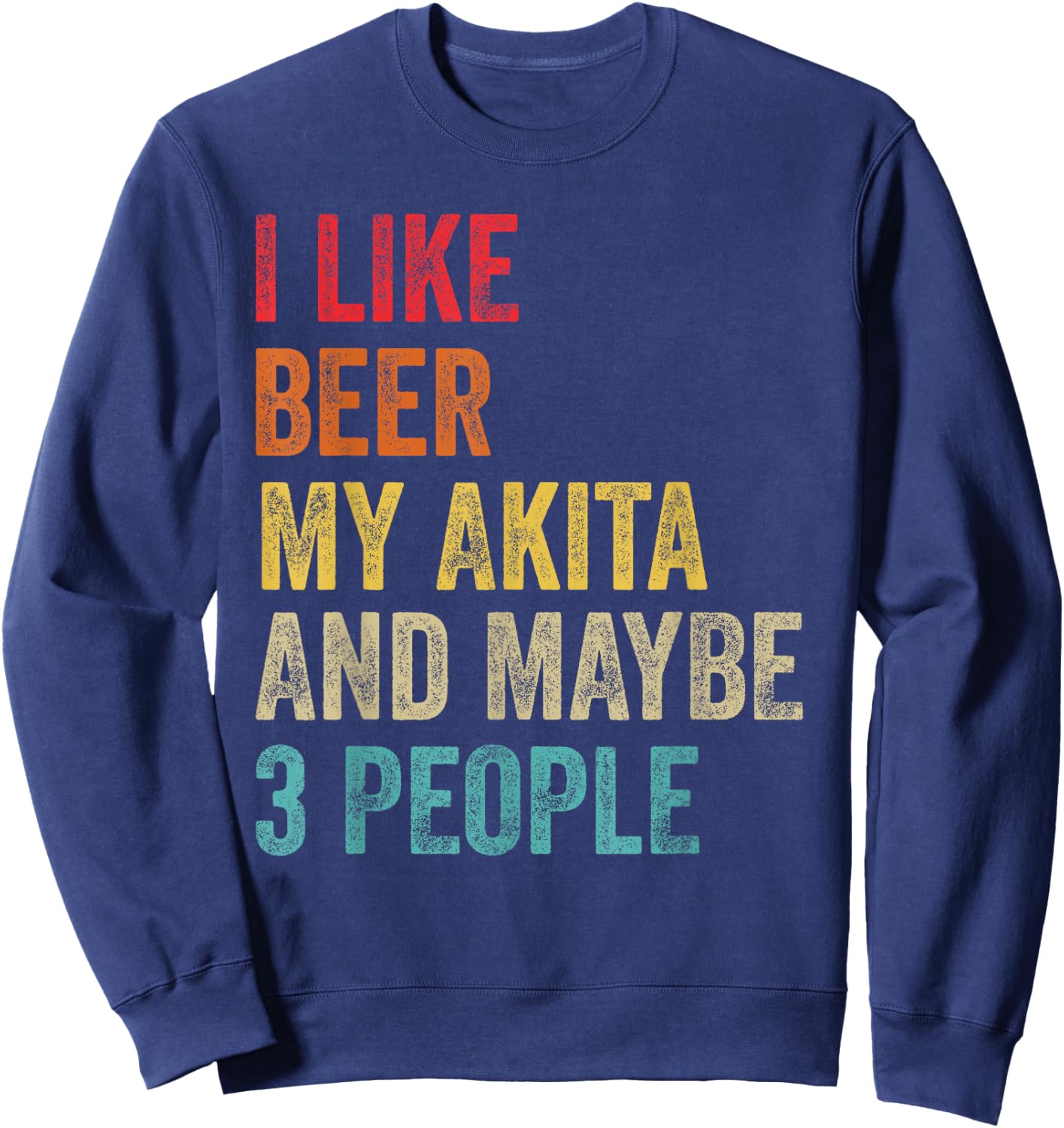 I Like Beer My Akita & Maybe 3 People Dog Owner Lover Gifts Sweatshirt - Sweatshirt | Navy