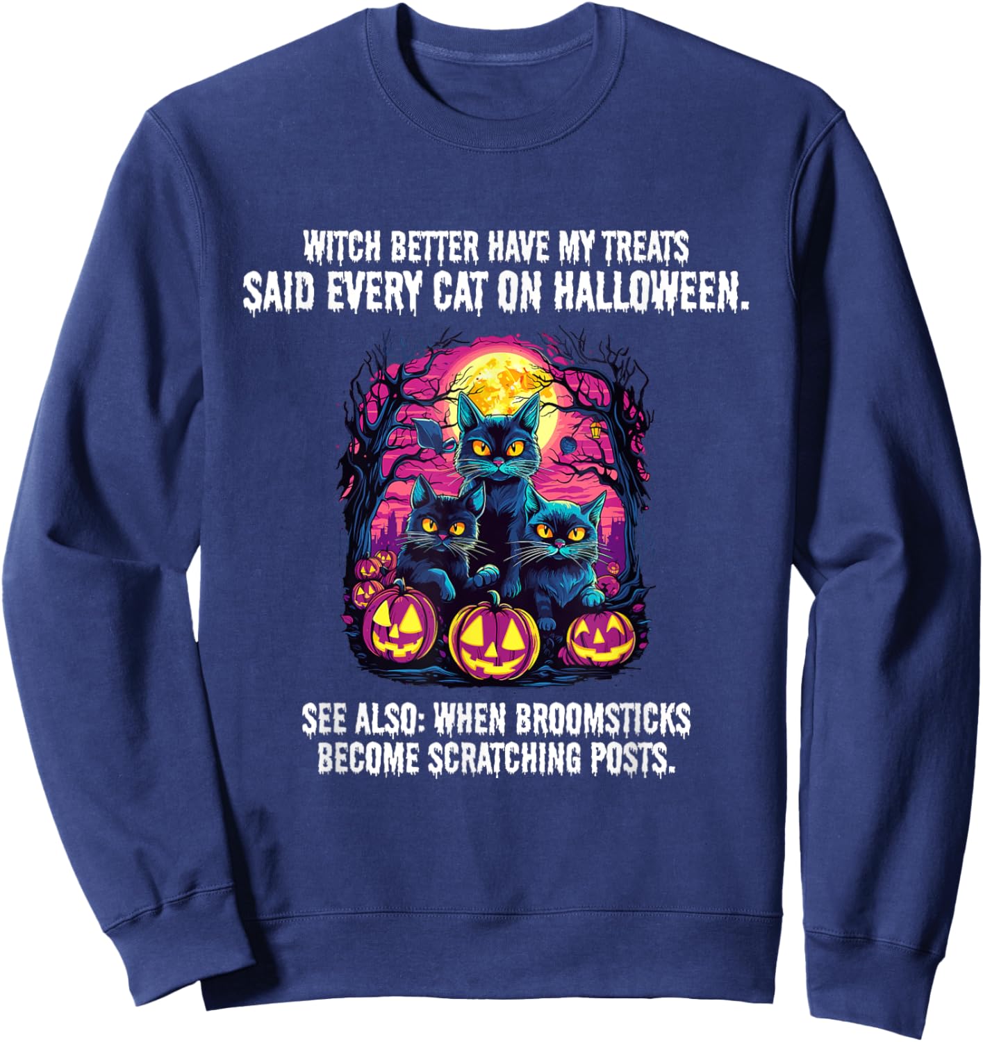 Witch better have my treats said every cat on Halloween Sweatshirt - Sweatshirt | Navy