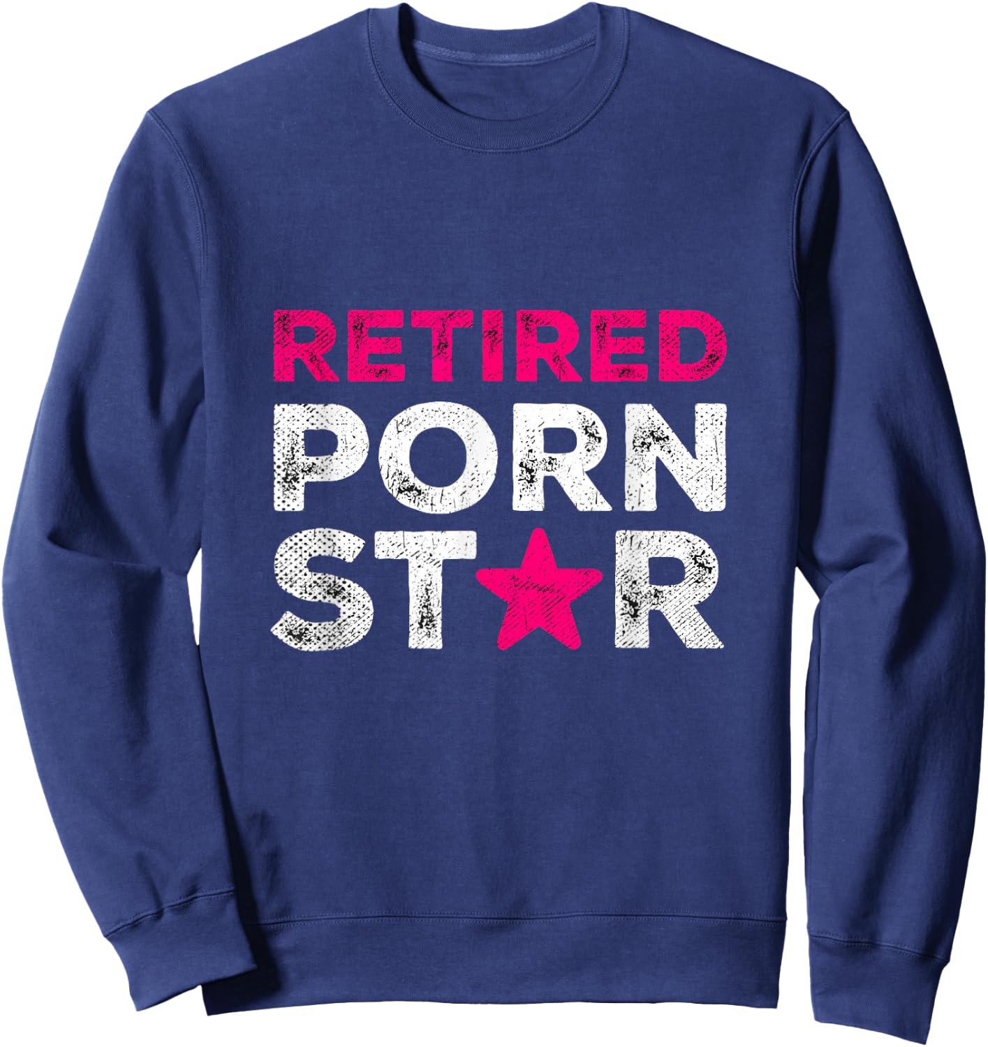 Retired Porn Star Adult Women Humor Ironic Saying Retirement Sweatshirt - Sweatshirt | Navy