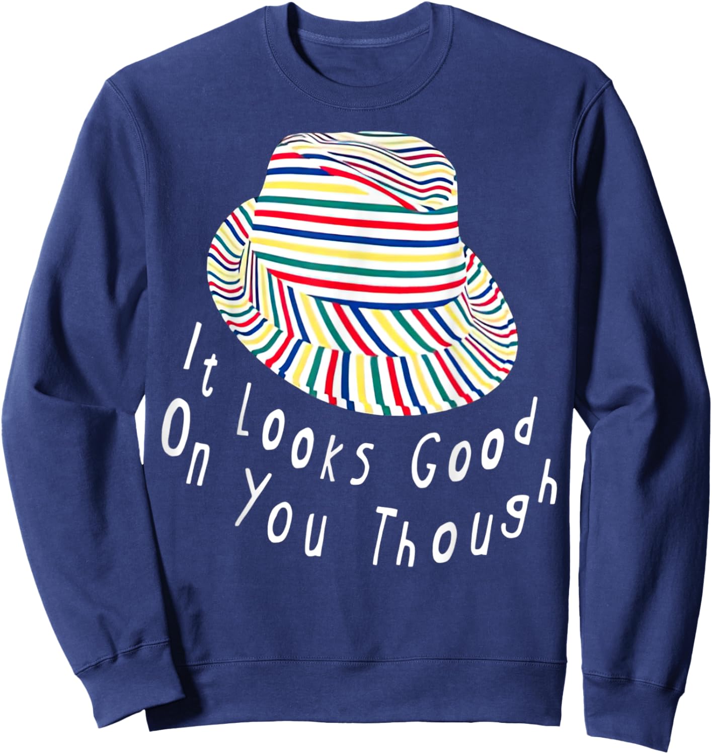 It Looks Good On You Though Sweatshirt - Sweatshirt | Navy