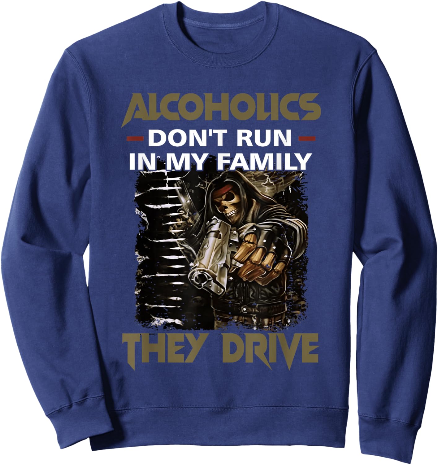 Alcoholics Don't Run in My Family They Drive Adult Quote Sweatshirt - Sweatshirt | Navy