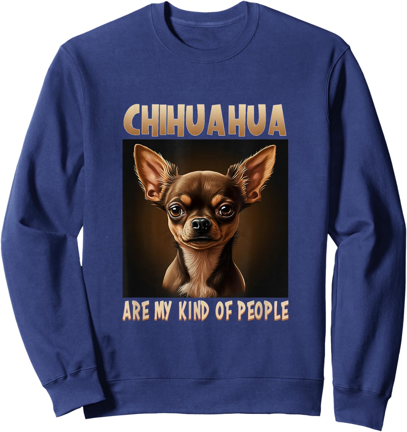 Chihuahua are my kind of people Dog Owner Chihuahua Sweatshirt - Sweatshirt | Navy