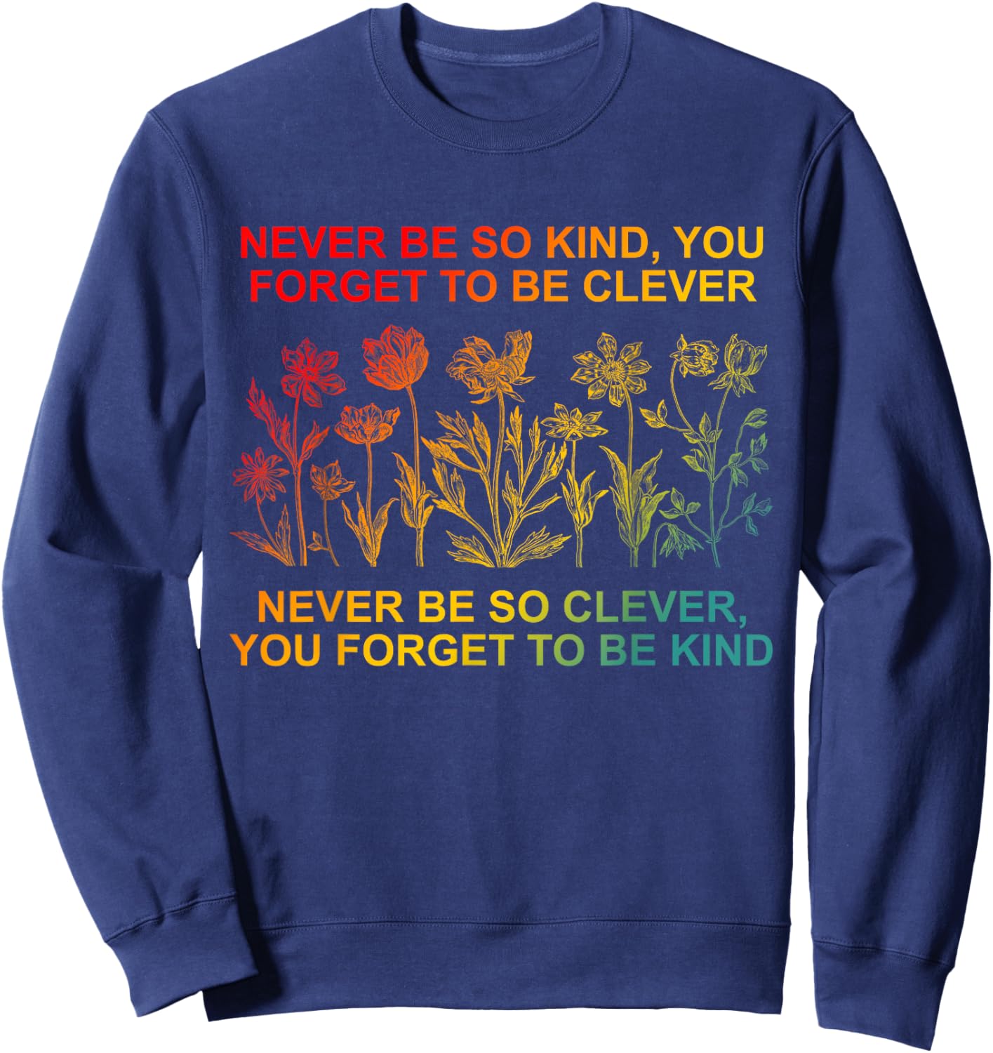 Never Be So Kind You Forget To Be Clever Vintage Quote Sweatshirt - Sweatshirt | Navy