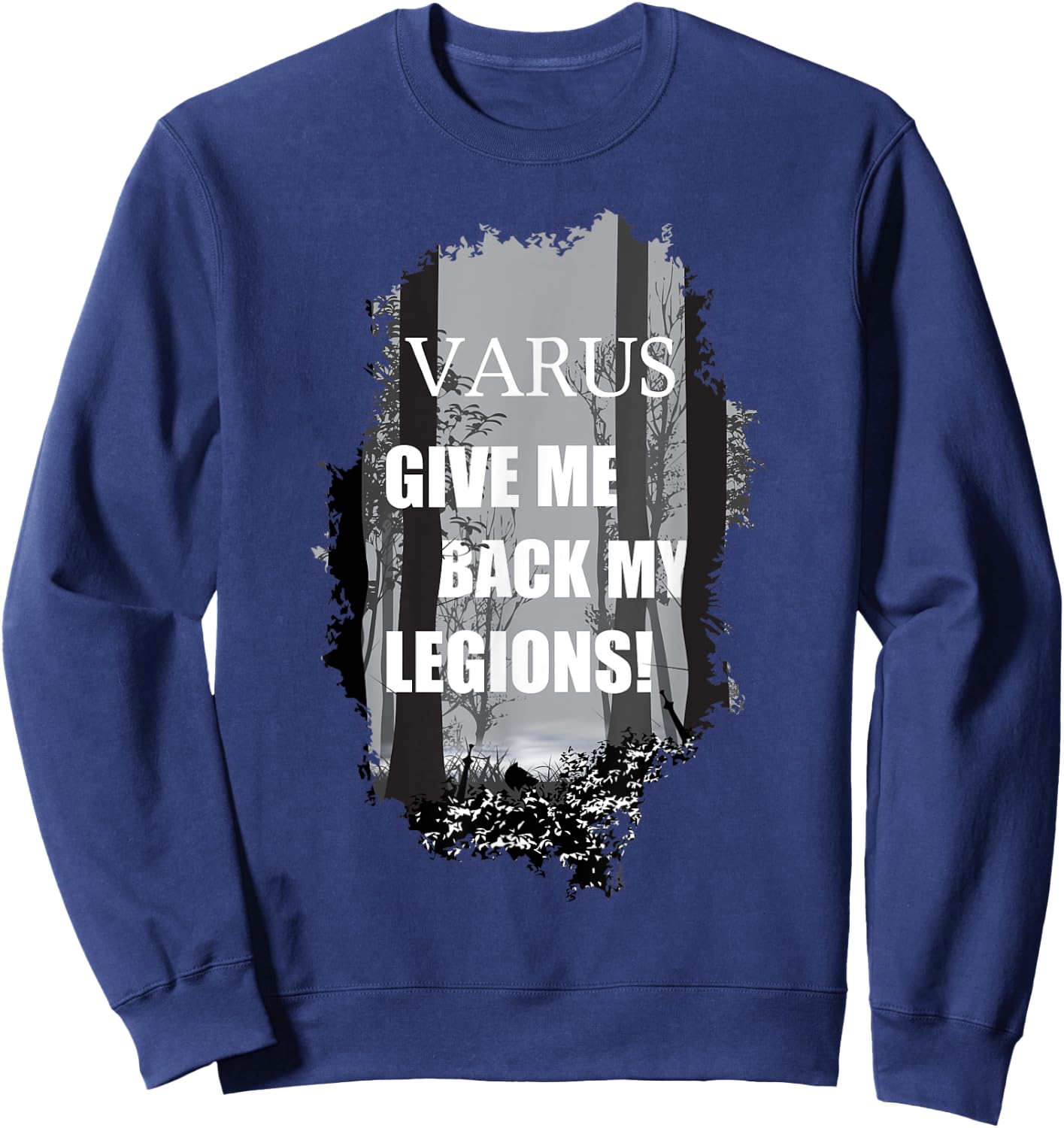 Varus, Give Me Back My Legions! Ancient Rome History Quote Sweatshirt - Sweatshirt | Navy