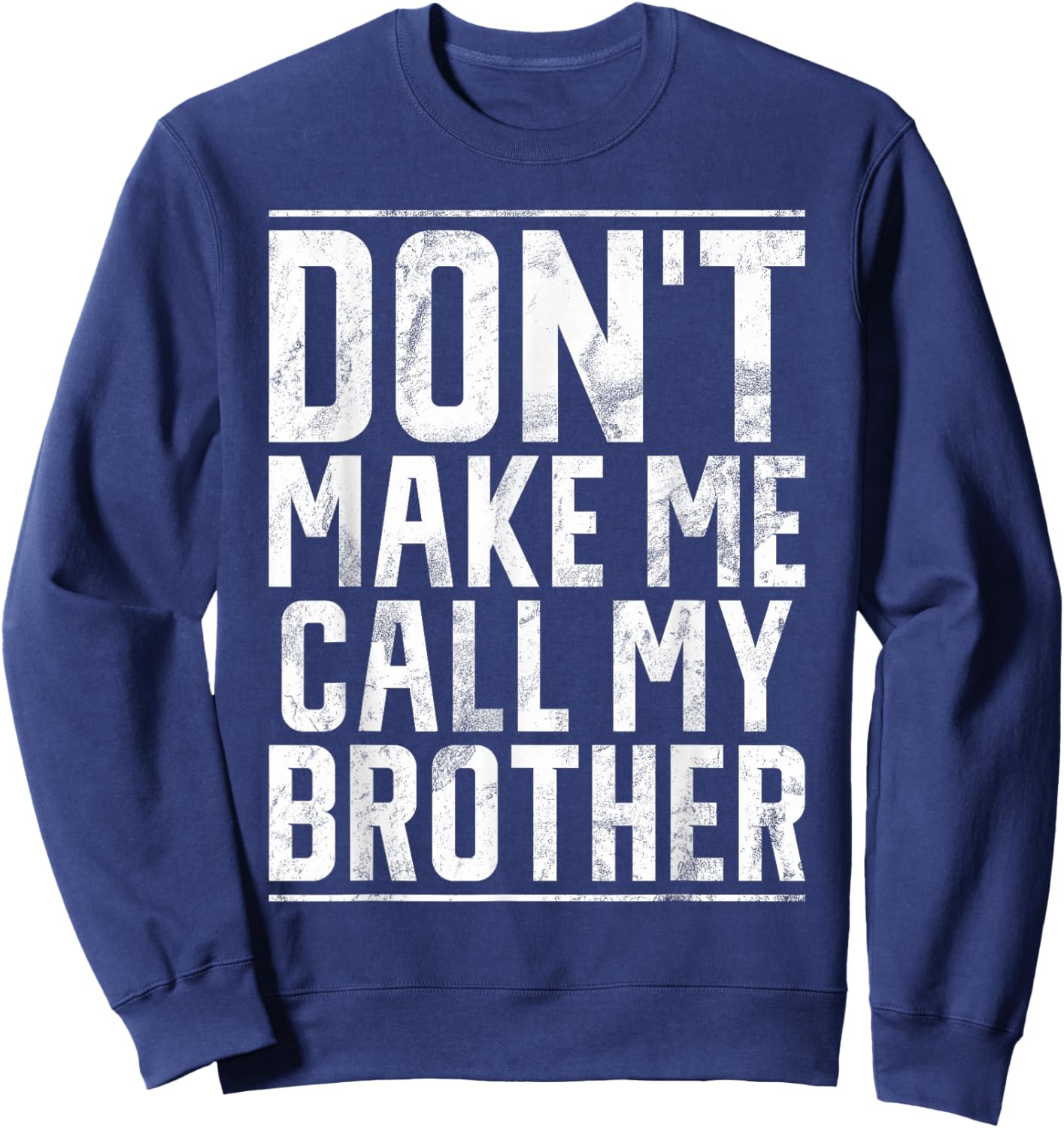 Dont make me call my Brother Sweatshirt - Sweatshirt | Navy