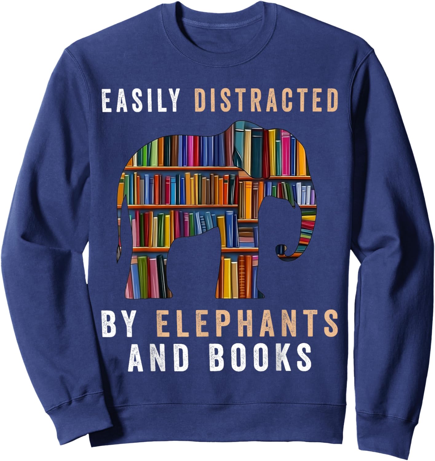 Easily Distracted By Elephants And Books Funny Elephant Sweatshirt - Sweatshirt | Navy